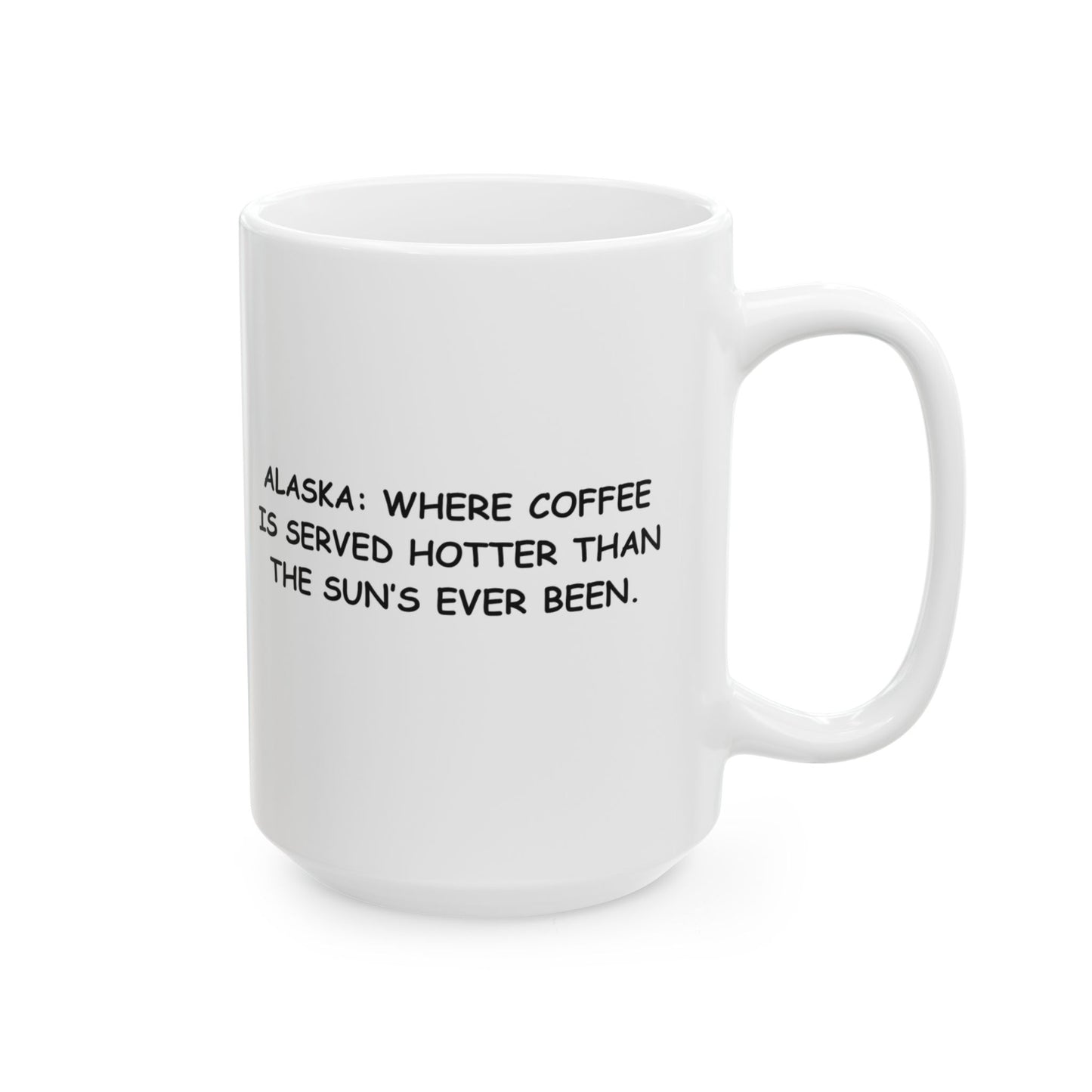 "Alaska: Where coffee is served hotter than the sun’s ever been." Coffee Mug - 12994