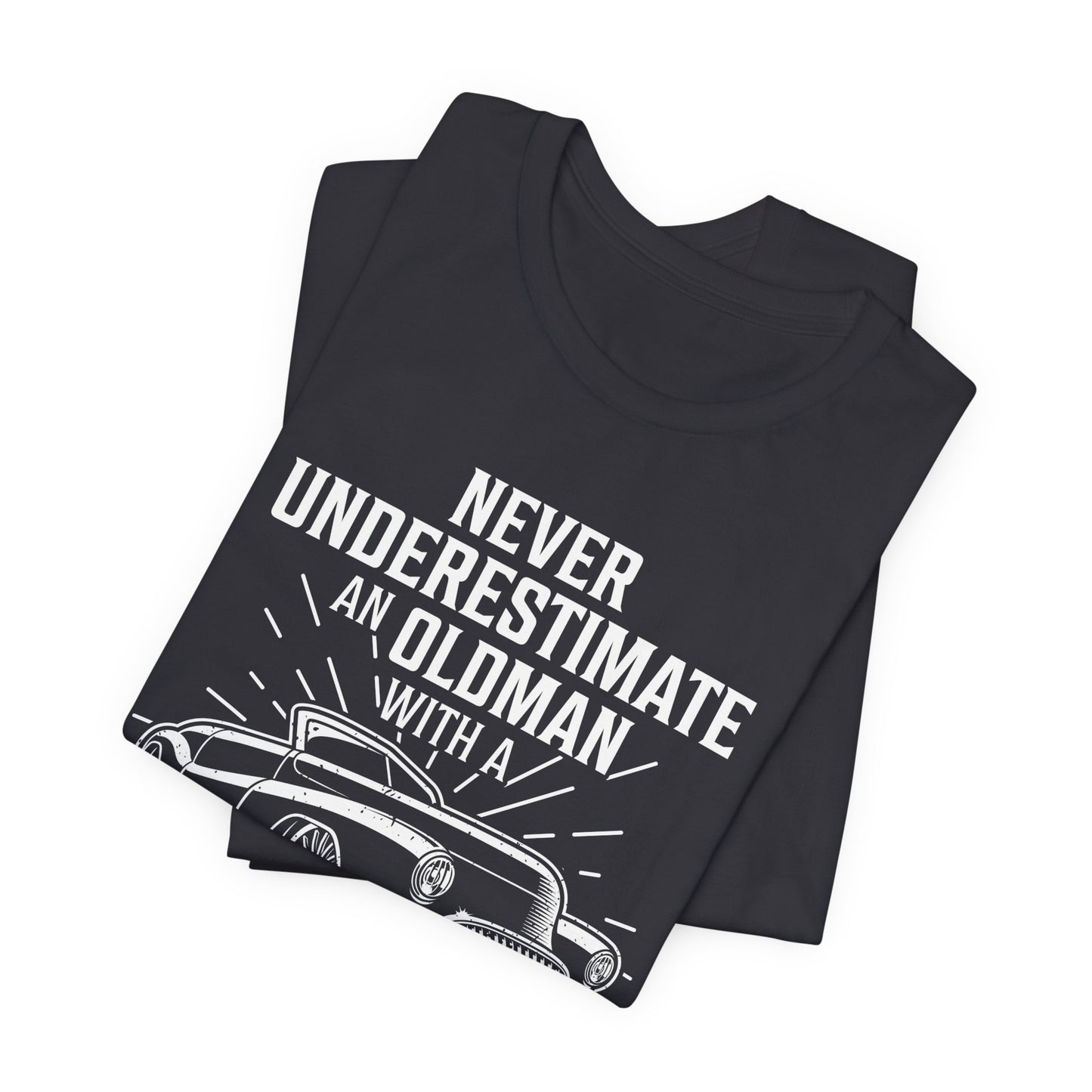 Never Underestimate An Old Man With A Classic Car - Unisex Jersey Short Sleeve Tee - 12697