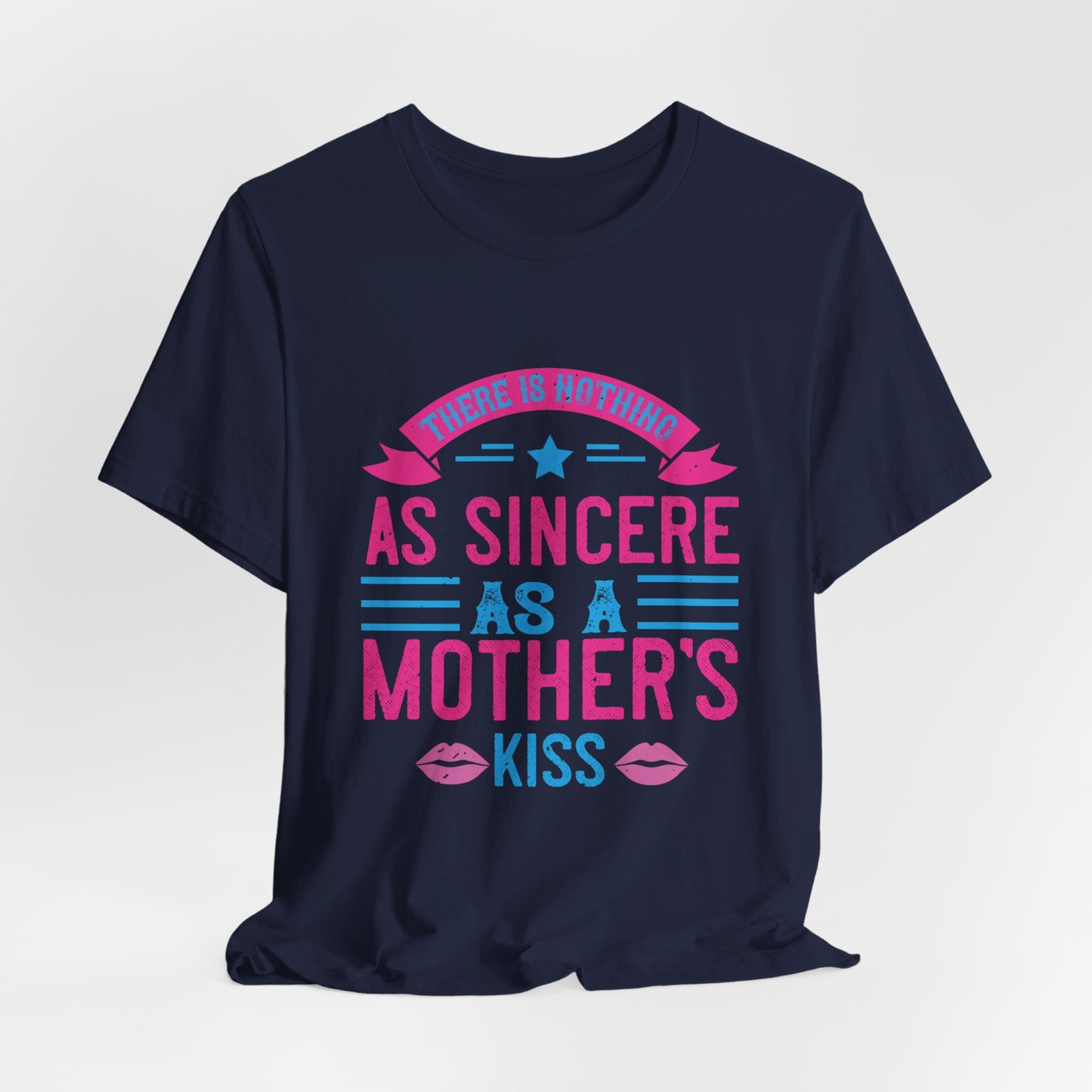 There Is Nothing As Sincere As a Mother’s Kiss - Unisex Jersey Short Sleeve Tee