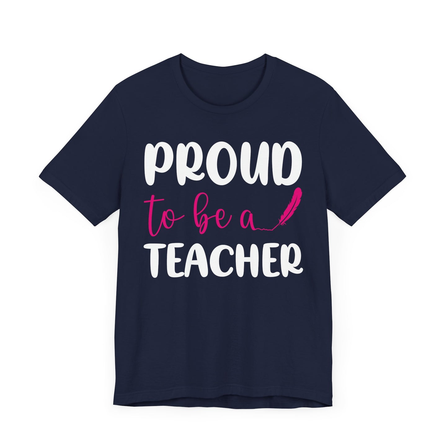 Proud To Be A Teacher - Unisex Jersey Short Sleeve Tee - 13420