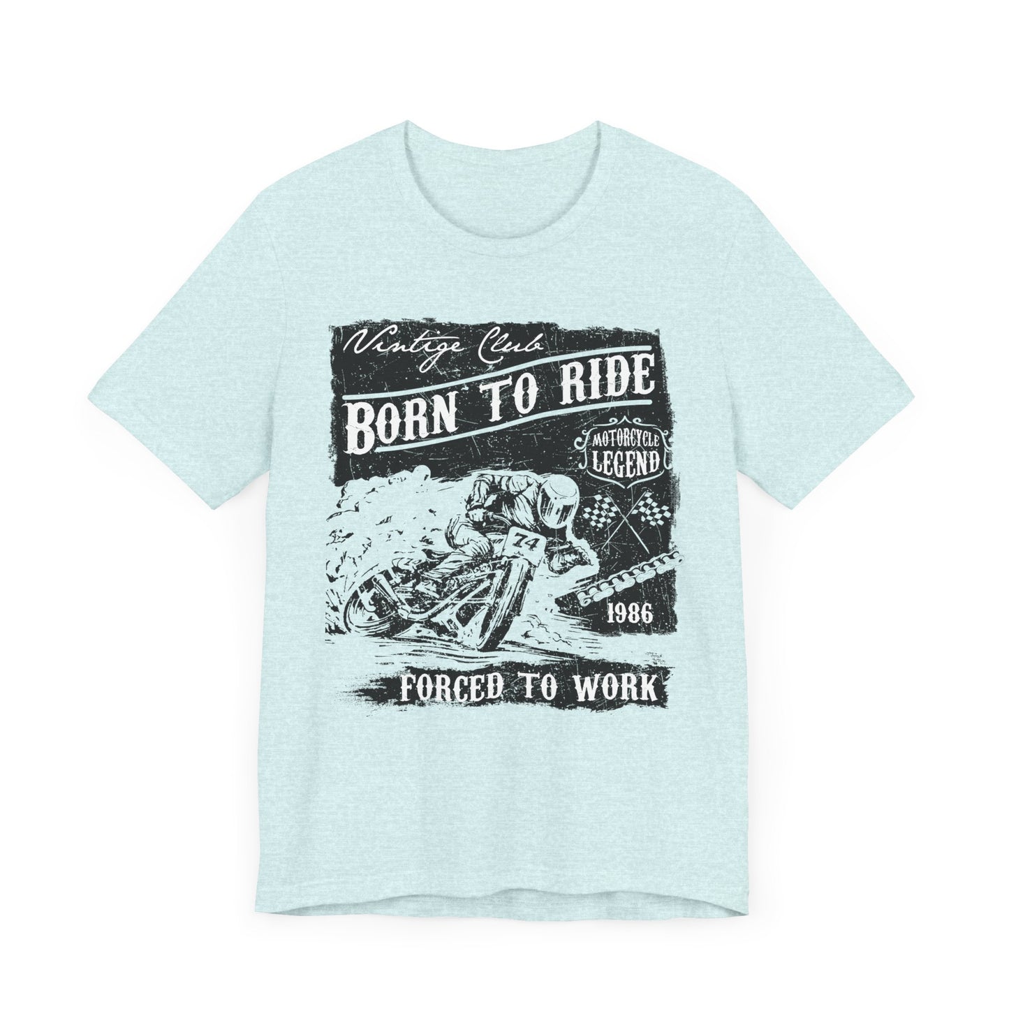 Born To Ride, Forced To Work - Unisex Jersey Short Sleeve Tee - 13409