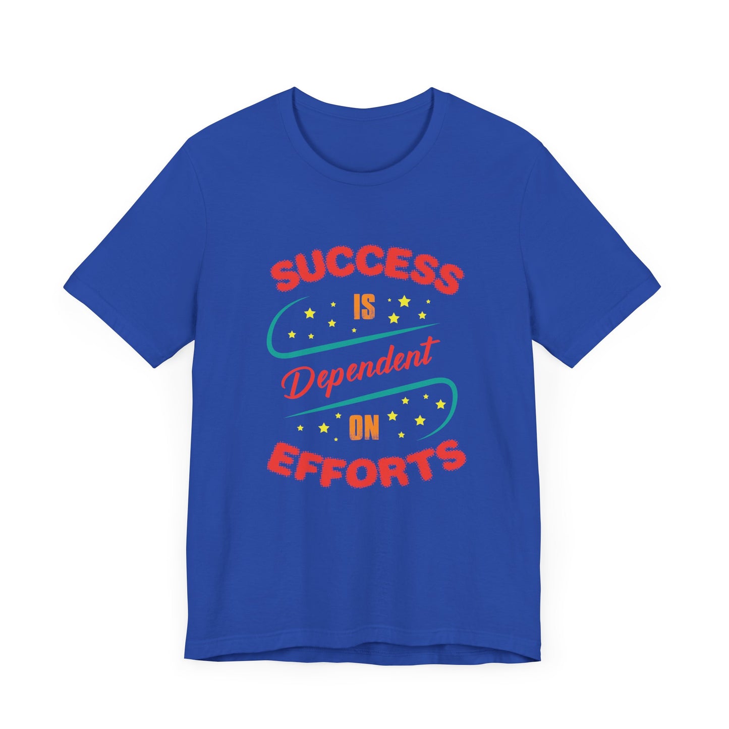 Motivational: Success Is Dependent On Efforts - Unisex Jersey Short Sleeve Tee