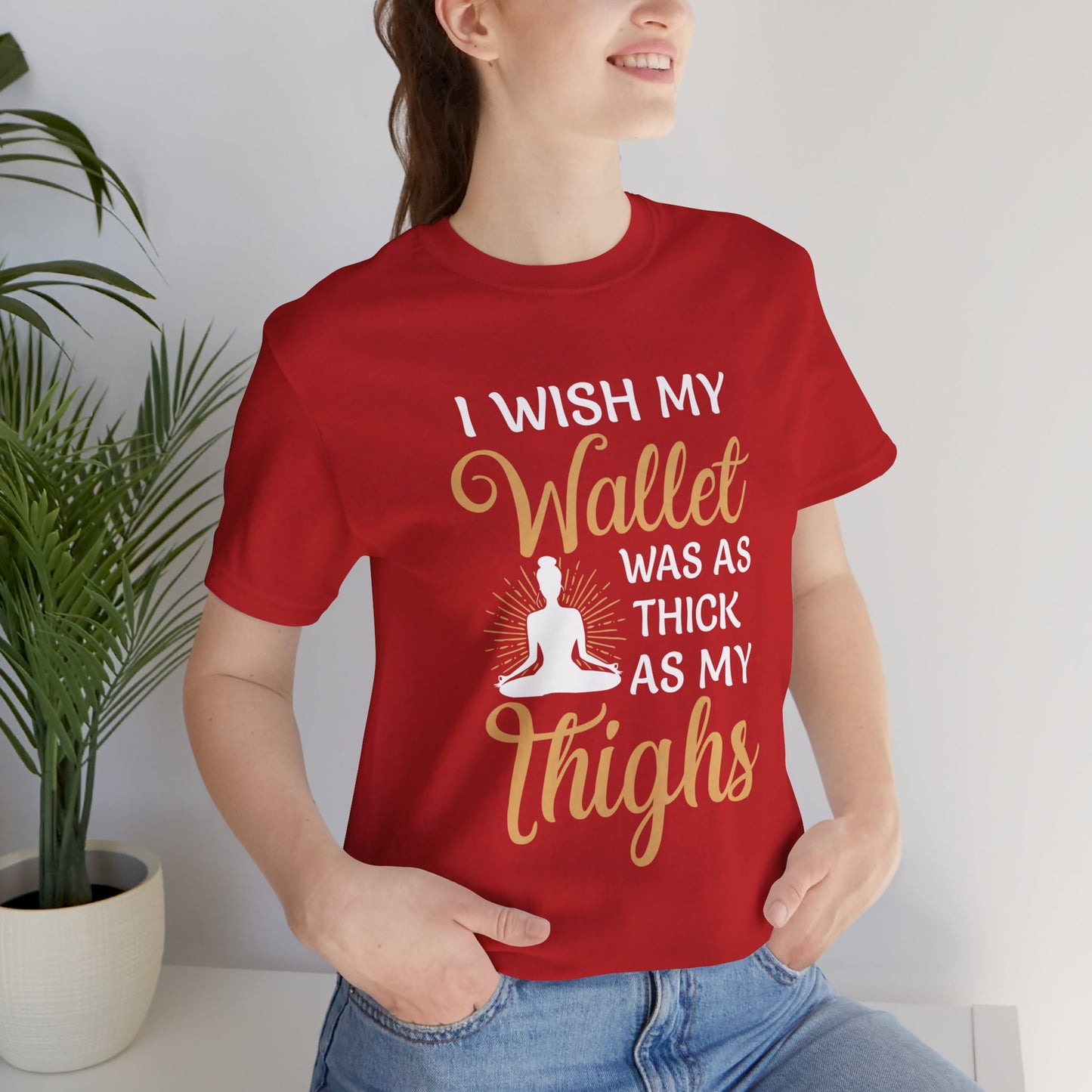 Yoga: I Wish My Wallet Was As Thick As My Thighs - Unisex Jersey Short Sleeve Tee