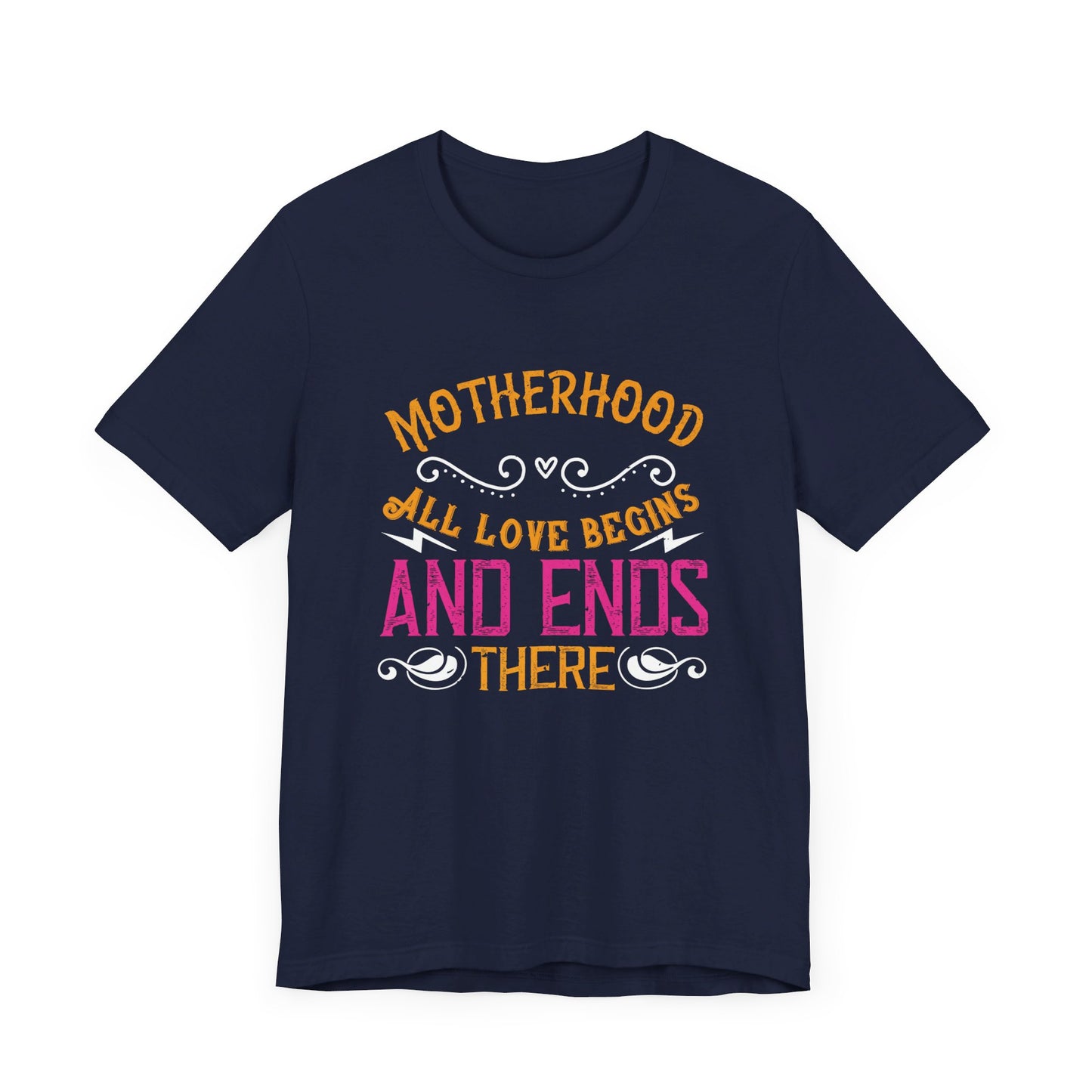 Motherhood: All Love Begins and Ends There - Unisex Jersey Short Sleeve Tee