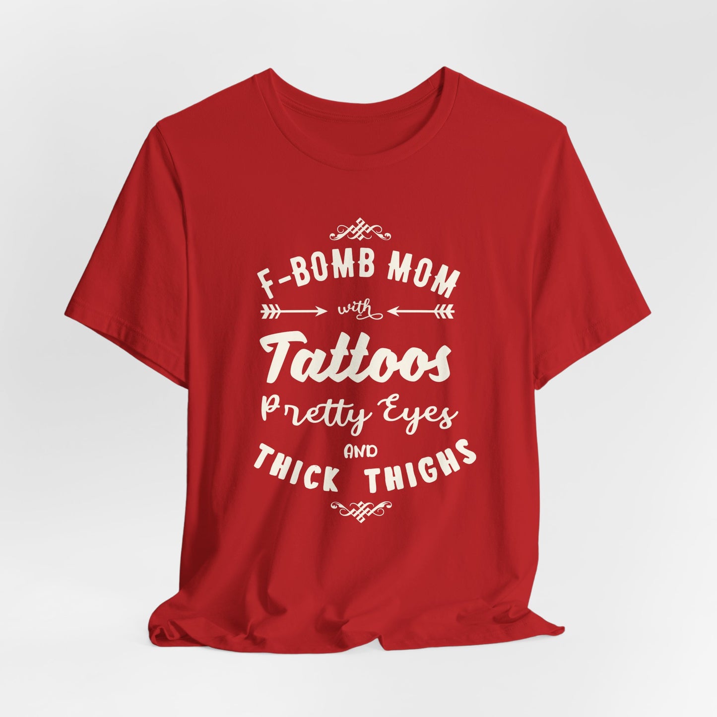 F-Bomb Mom, Tattoos, Pretty Eyes & Think Thighs - Unisex Jersey Short Sleeve Tee - 12979
