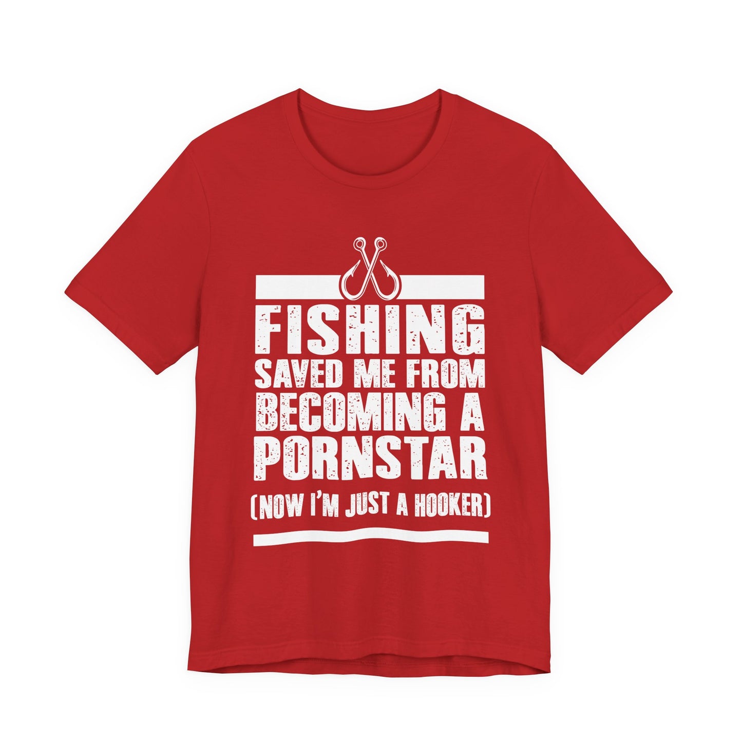 Fishing:  Fishing Saved Me From Becoming A Pornstar (Now I'm Just A Hooker) - Unisex Jersey Short Sleeve Tee - 14041