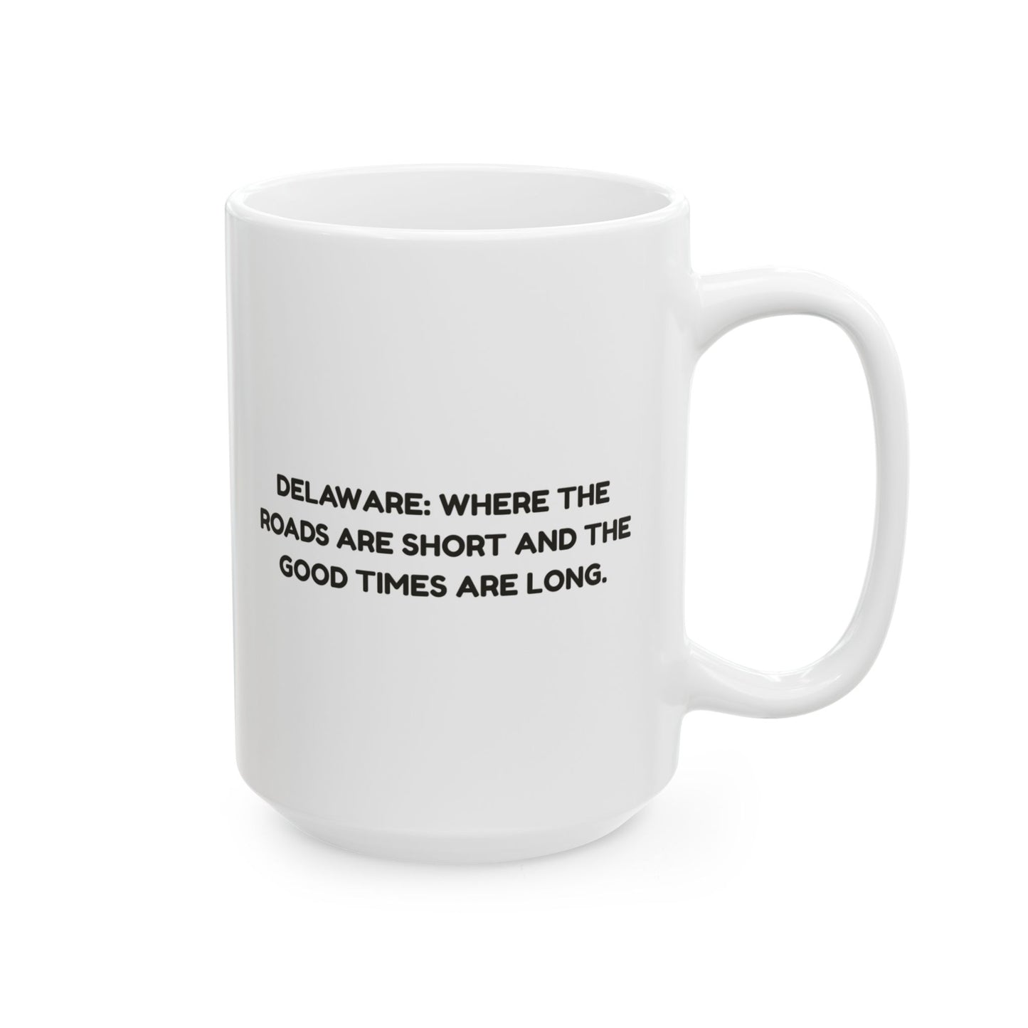 "Delaware: Where the roads are short and the good times are long." Ceramic Mug - 14122