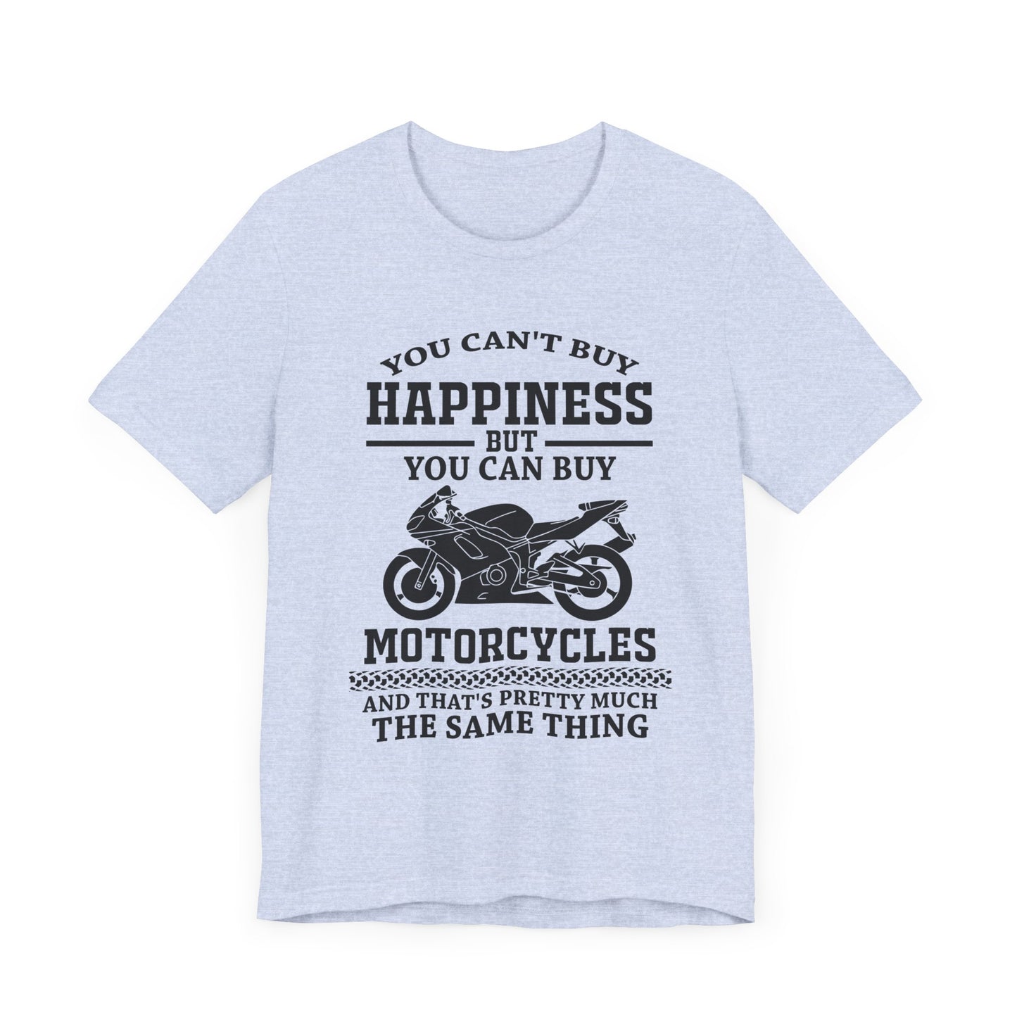 You Can't Buy Happiness But You Can Buy Motorcycles - Unisex Jersey Short Sleeve Tee - 13107