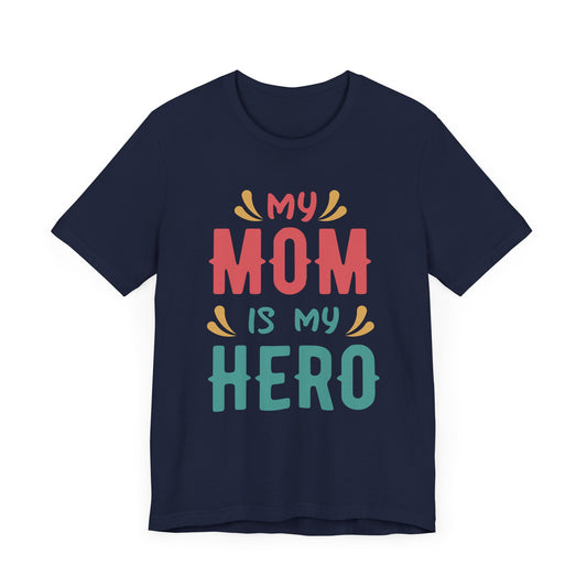 My Mom Is My Hero - Unisex Jersey Short Sleeve Tee - 13064