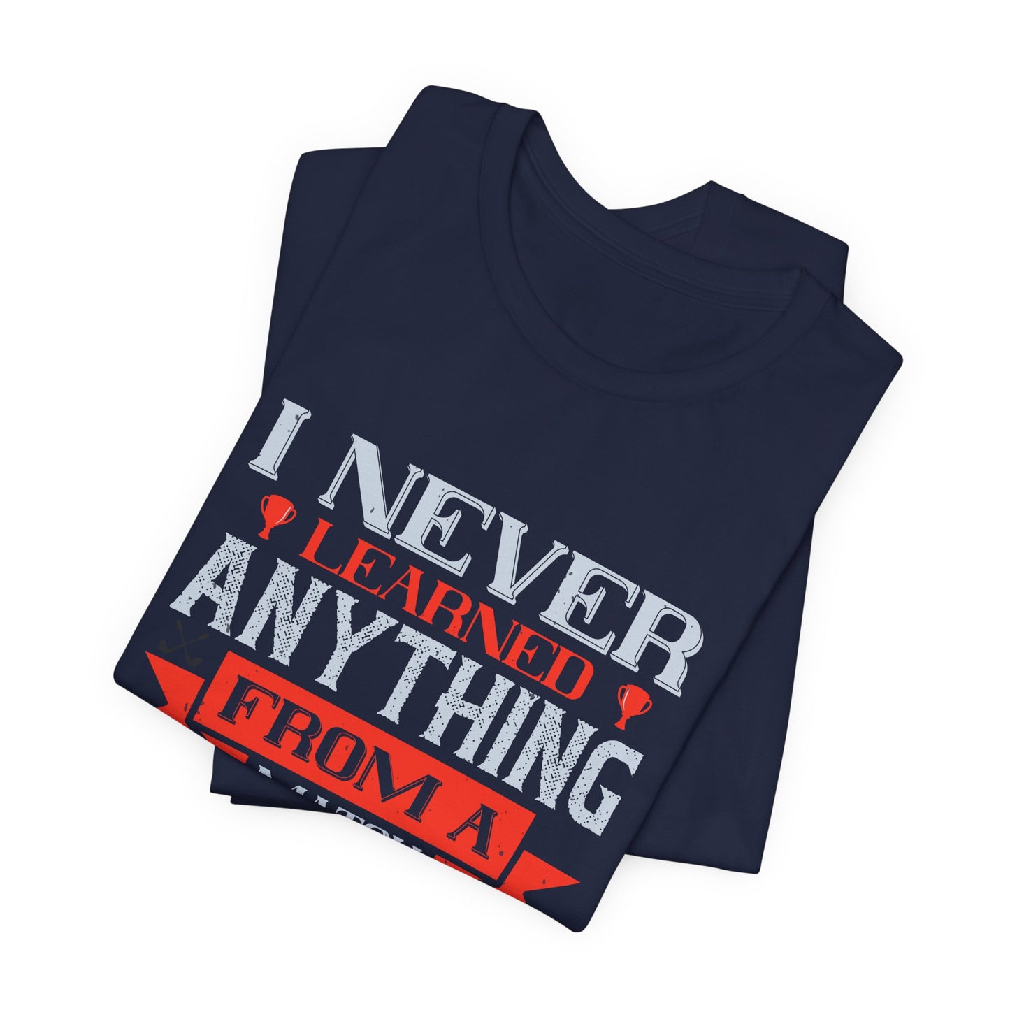 I Never Learned Anything from a Match That I Won - Unisex Jersey Short Sleeve Tee