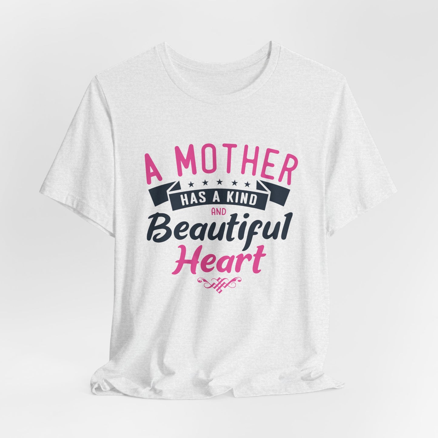 A Mother Has A Kind & Beautiful Heart - Unisex Jersey Short Sleeve Tee