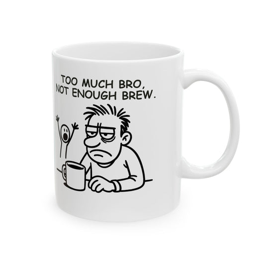 “Too much bro, not enough brew.” Ceramic Mug - 12893