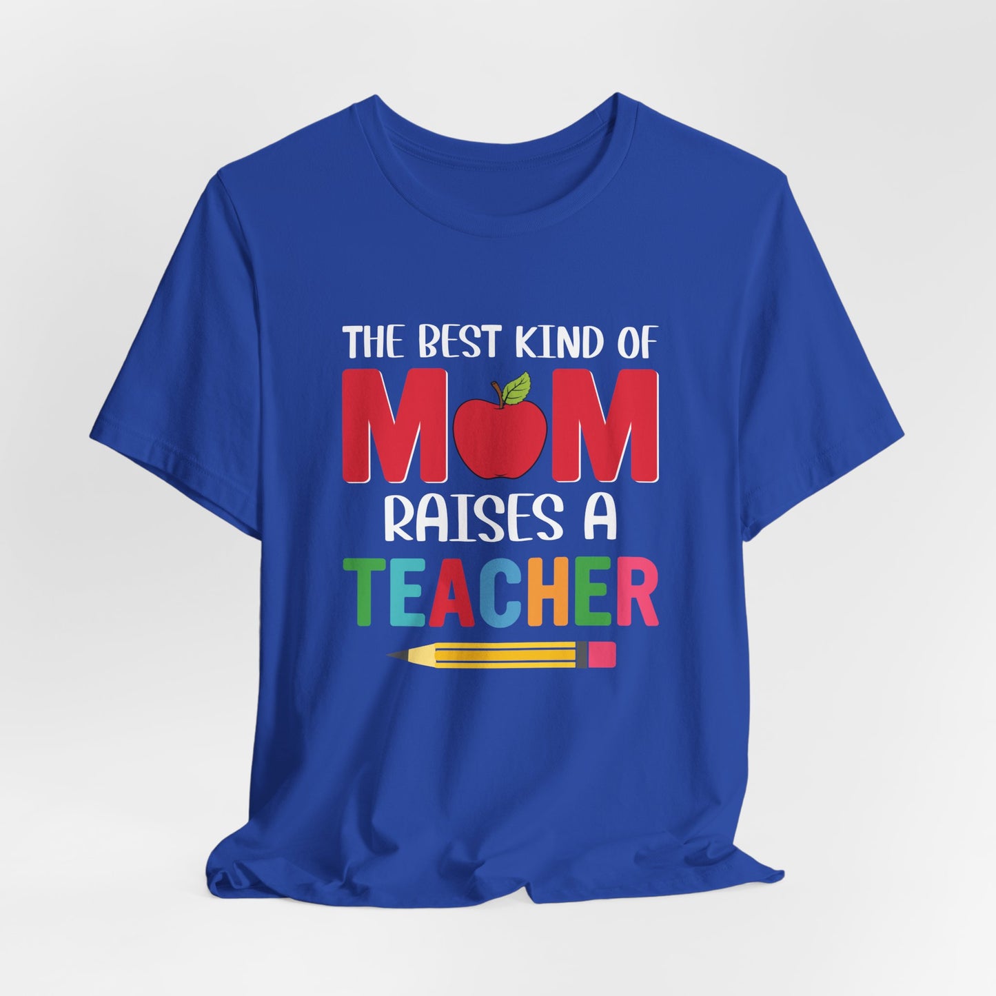 The Best Kind Of Mom Raises A Teacher - Unisex Jersey Short Sleeve Tee - 13442