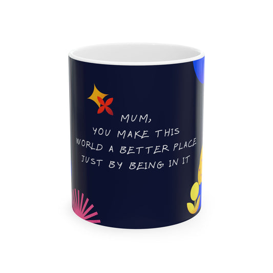 Mum, You Make This World A Better Place - Ceramic Mug, (11oz, 15oz) - 10969
