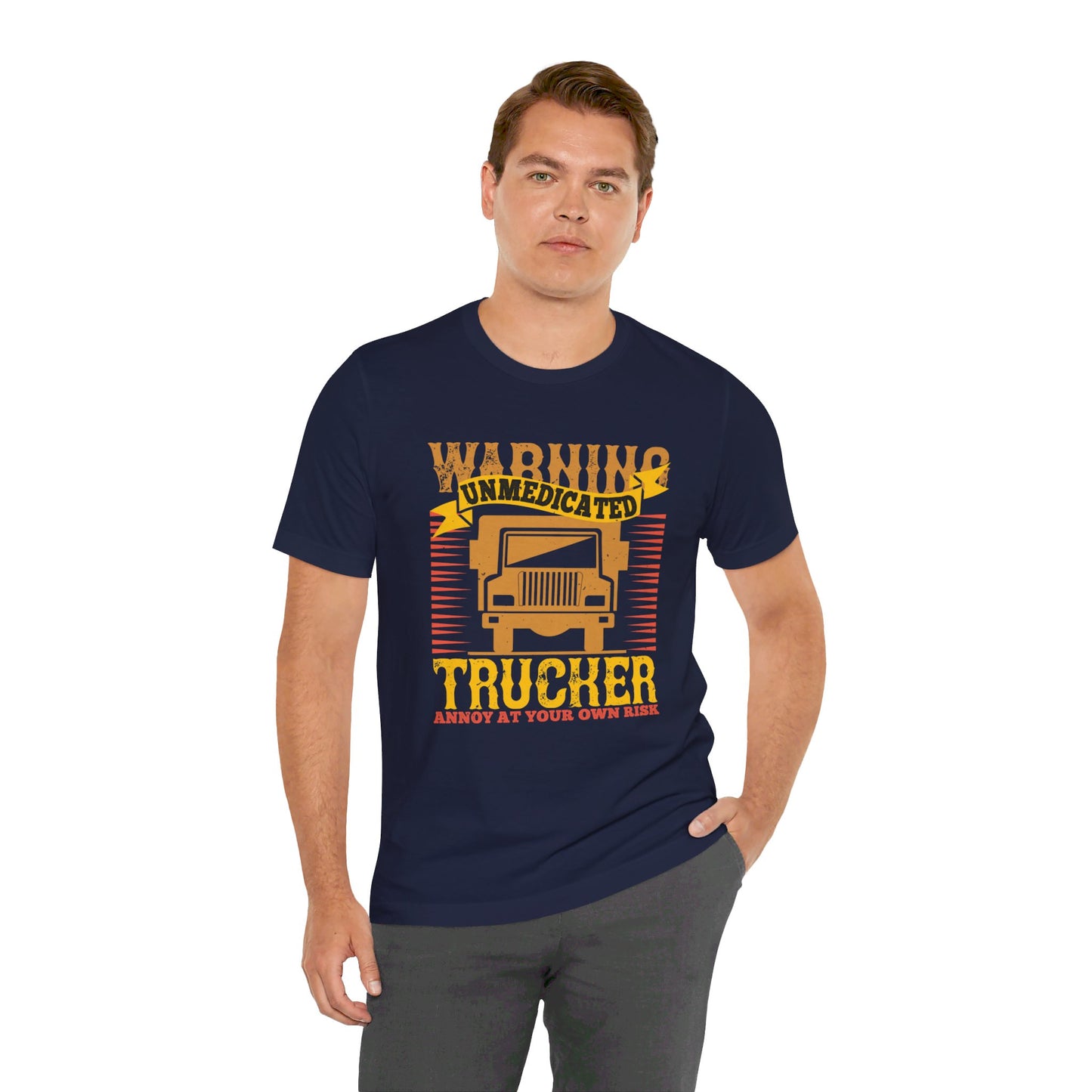 Warning Unmedicated Trucker Annoy At Your Own Risk - Unisex Jersey Short Sleeve Tee