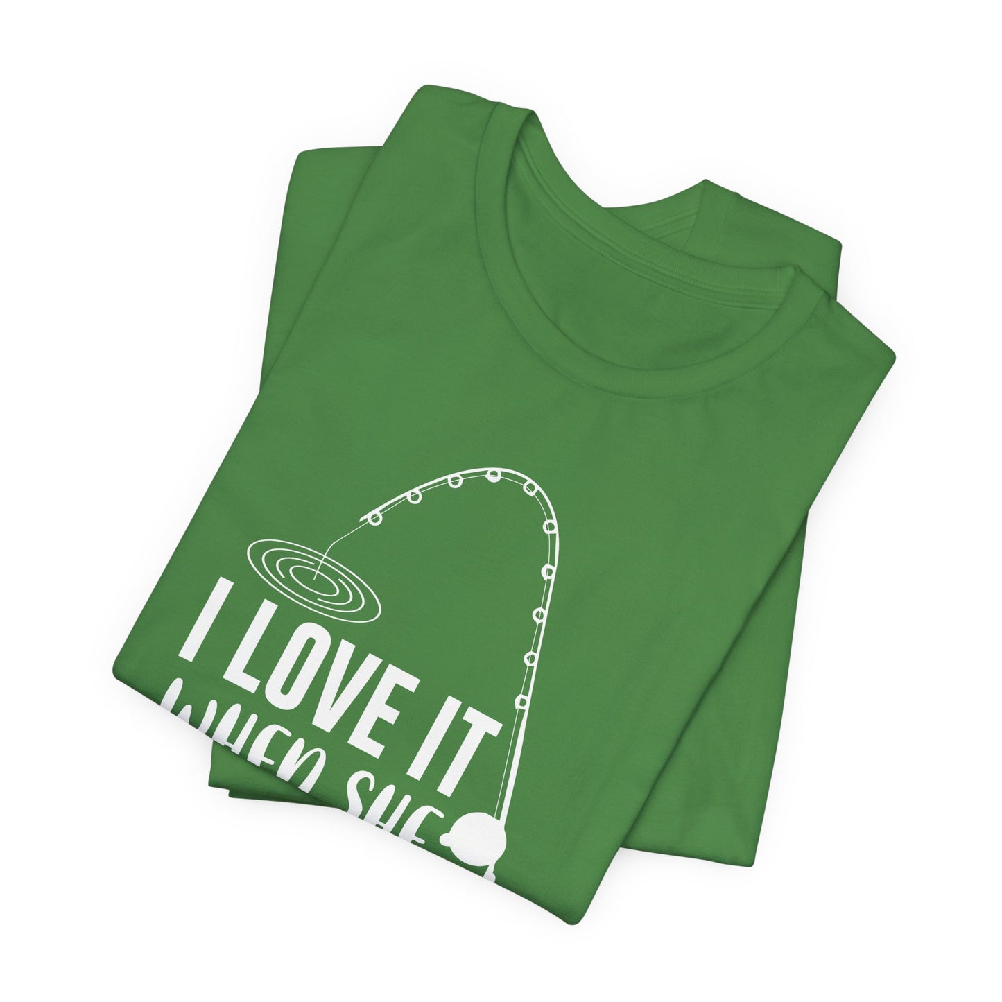 I Love It When She Bends Over - Unisex Jersey Short Sleeve Tee