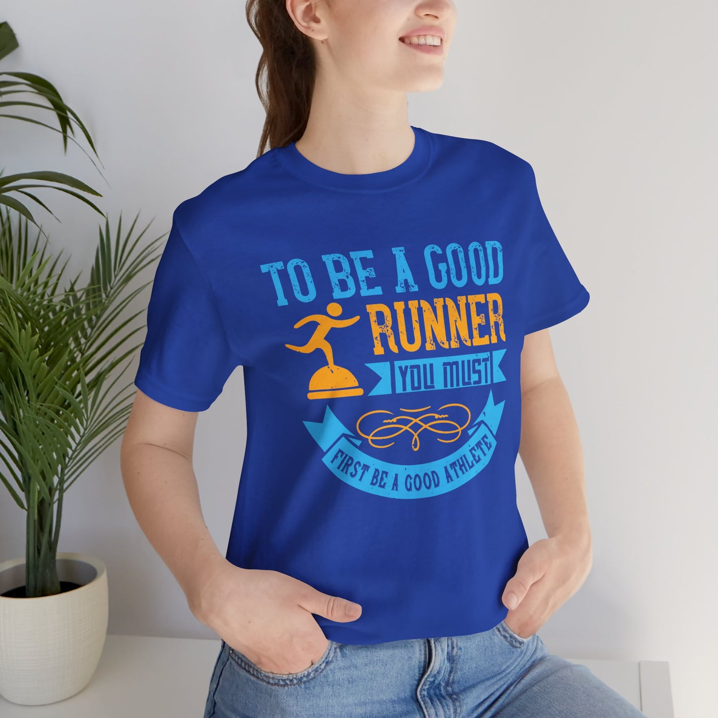 To Be A Good Runner, You Must First Be A Good Athlete - Unisex Jersey Short Sleeve Tee