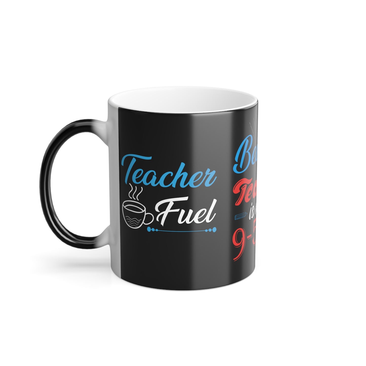 Being a Teacher is Not a 9-5 Job - Color Morphing Mug, 11oz