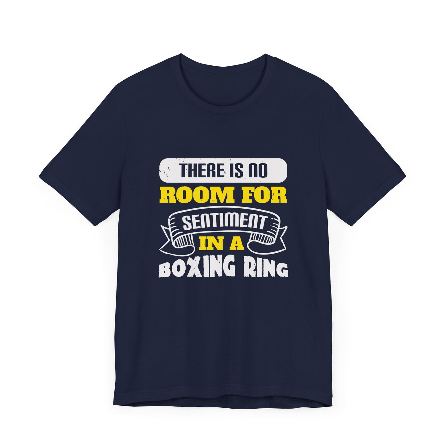 There Is No Room for Sentiment in a Boxing Ring - Unisex Jersey Short Sleeve Tee - 11779