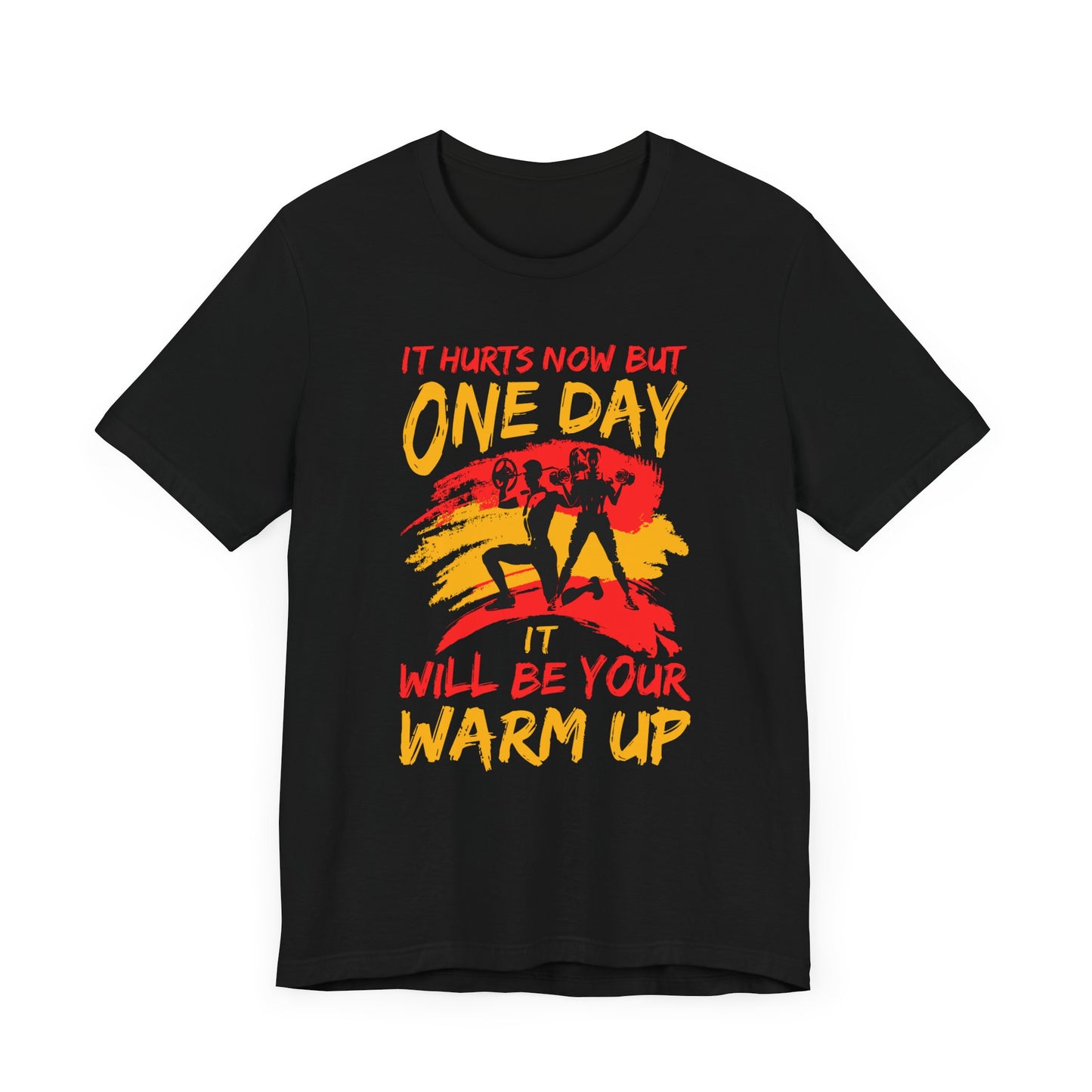 Gym: It Hurts Now But One Day It Will Be Your Warm Up  - Unisex Jersey Short Sleeve Tee