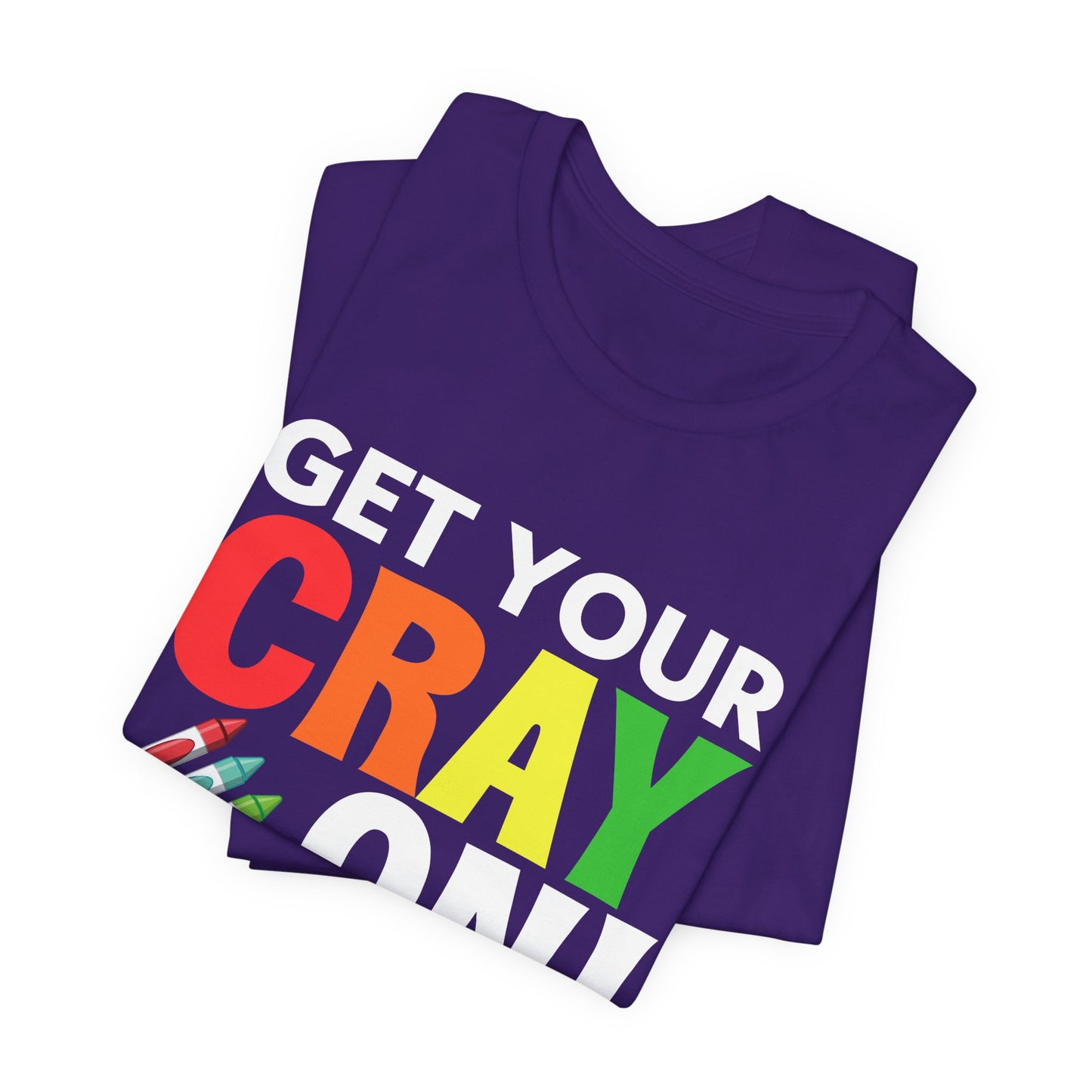 Teacher: Get Your Cray On! It's The Last Day Of School! - Unisex Jersey Short Sleeve Tee - 13481