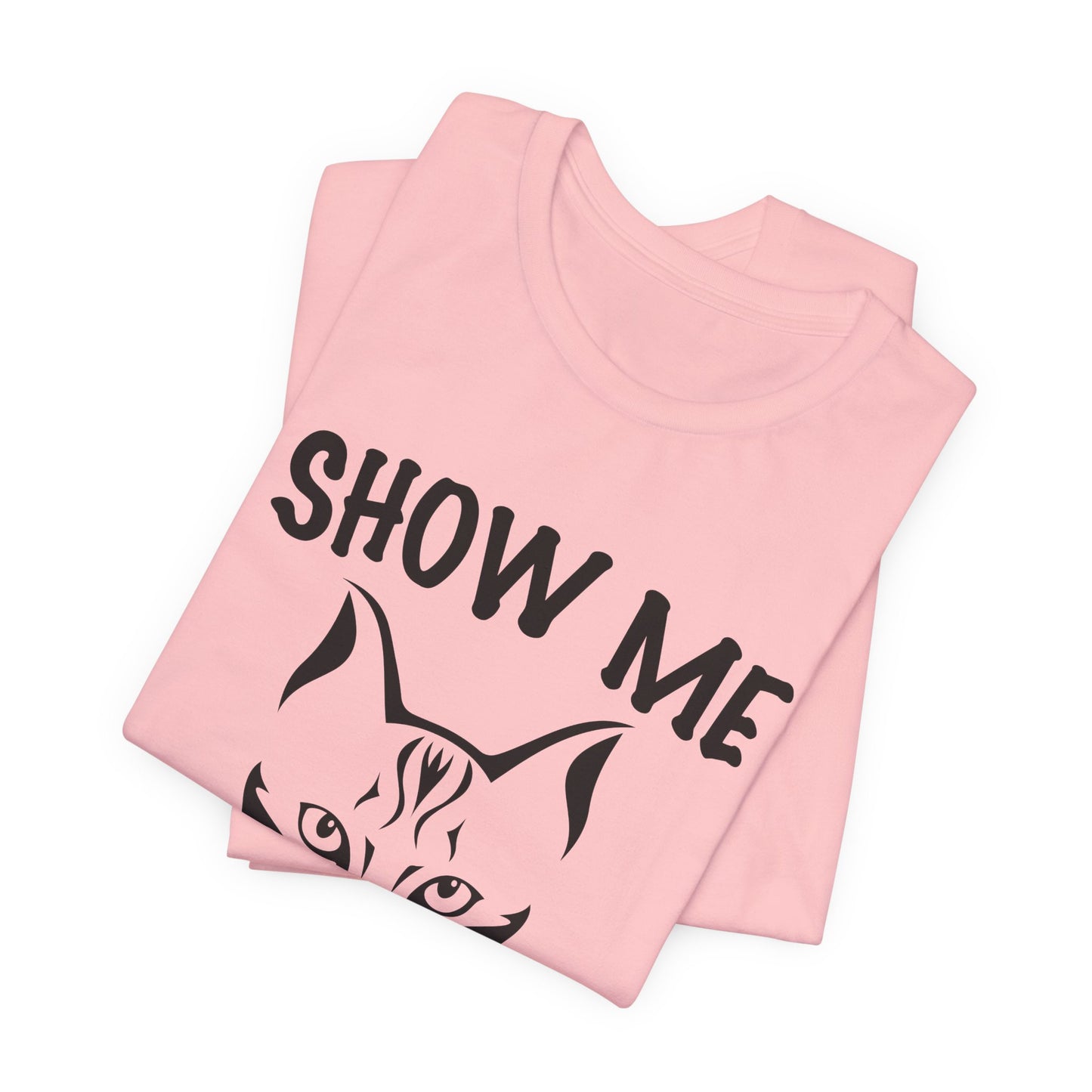 Show Me Your Kitties - Unisex Jersey Short Sleeve Tee