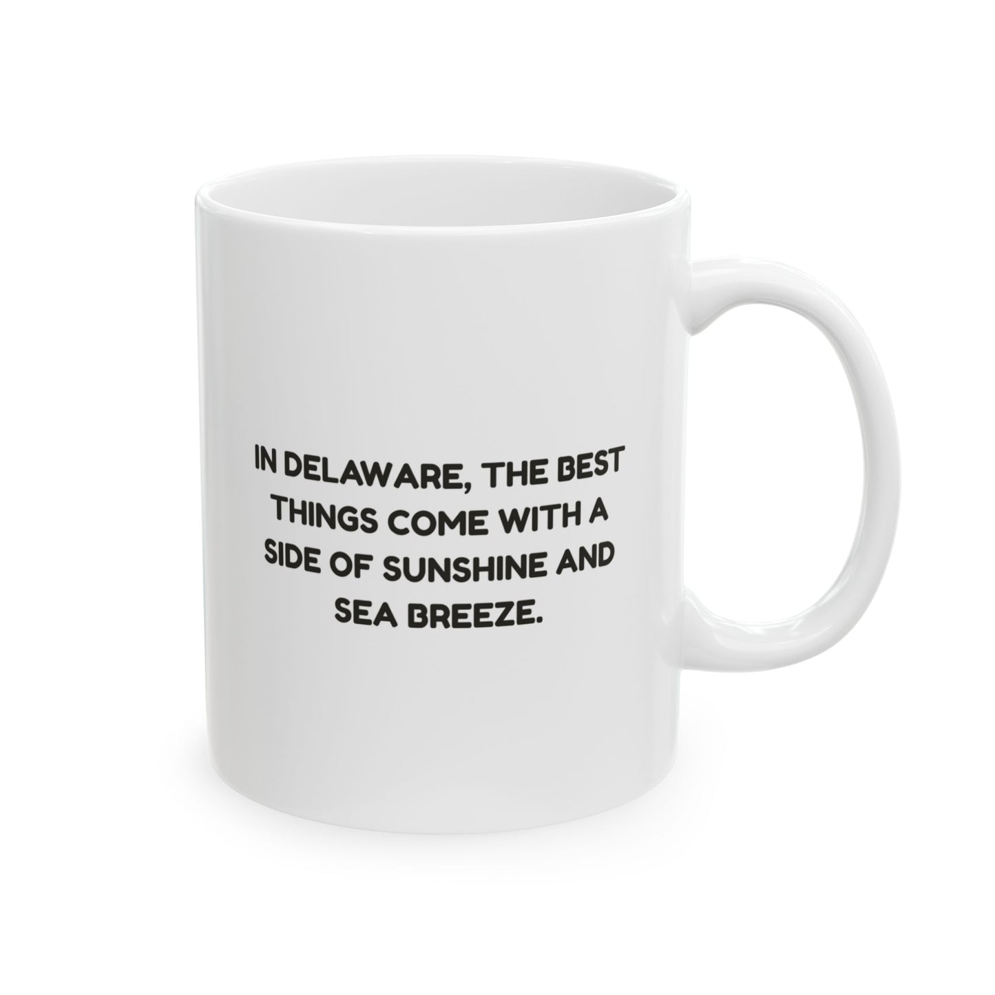 "In Delaware, the best things come with a side of sunshine and sea breeze." Ceramic Mug - 14166