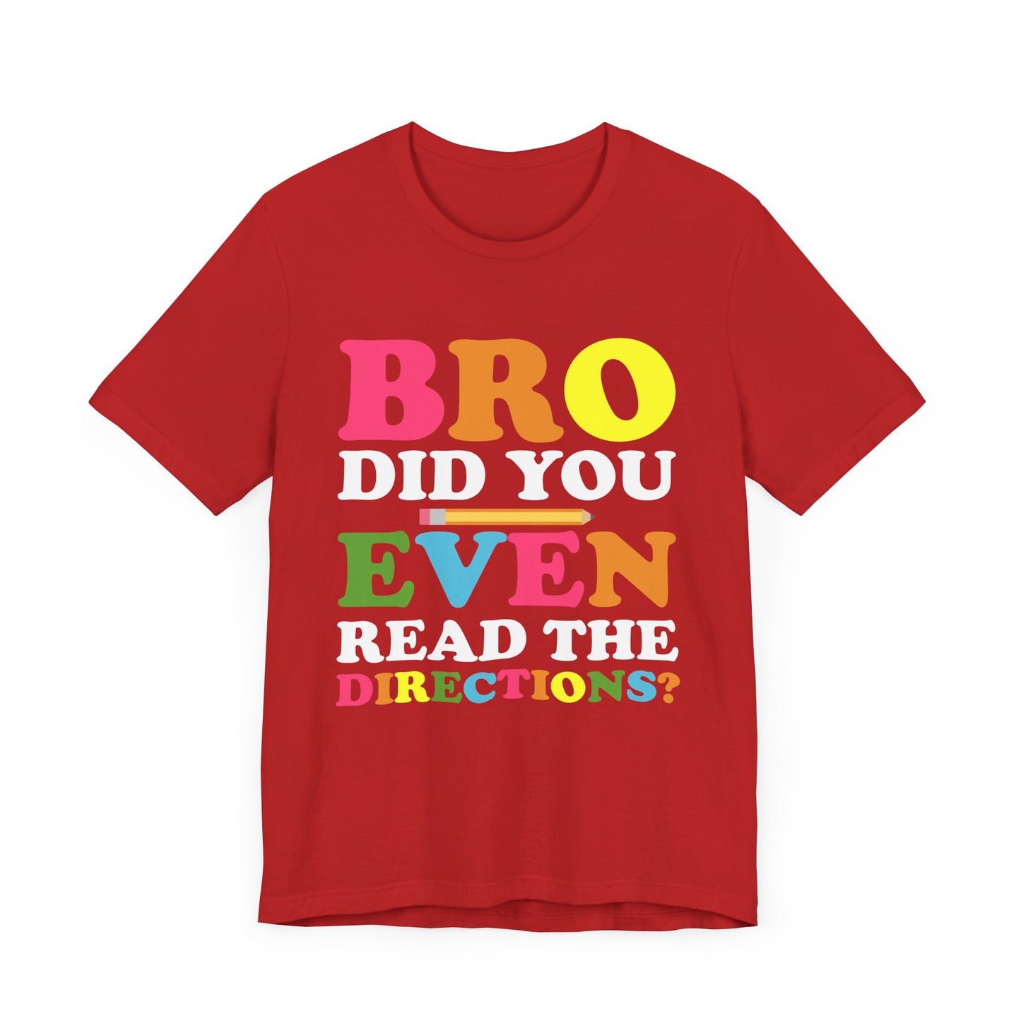 Teacher: Bro, Did You Even Read The Directions? - Unisex Jersey Short Sleeve Tee - 13516