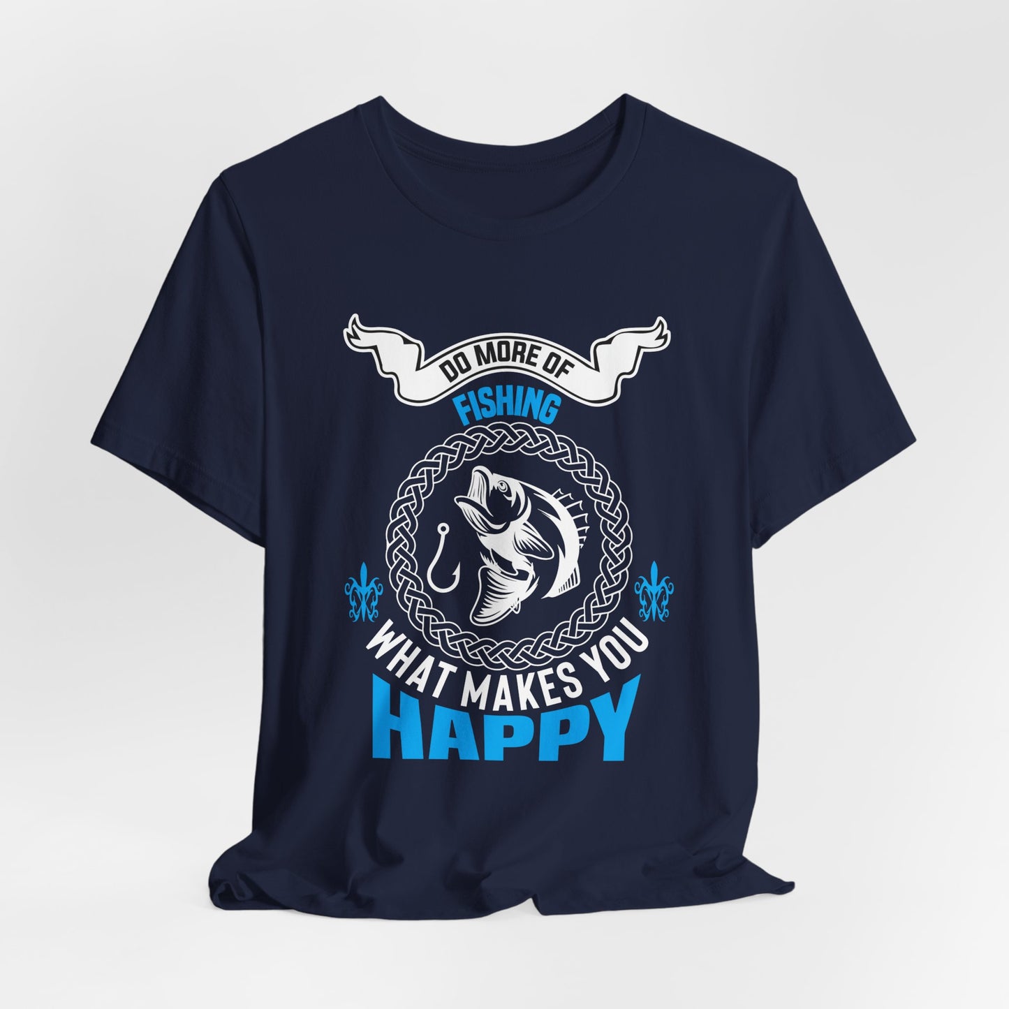 Do More Of Fishing What Makes You Happy - Unisex Jersey Short Sleeve Tee - 14138