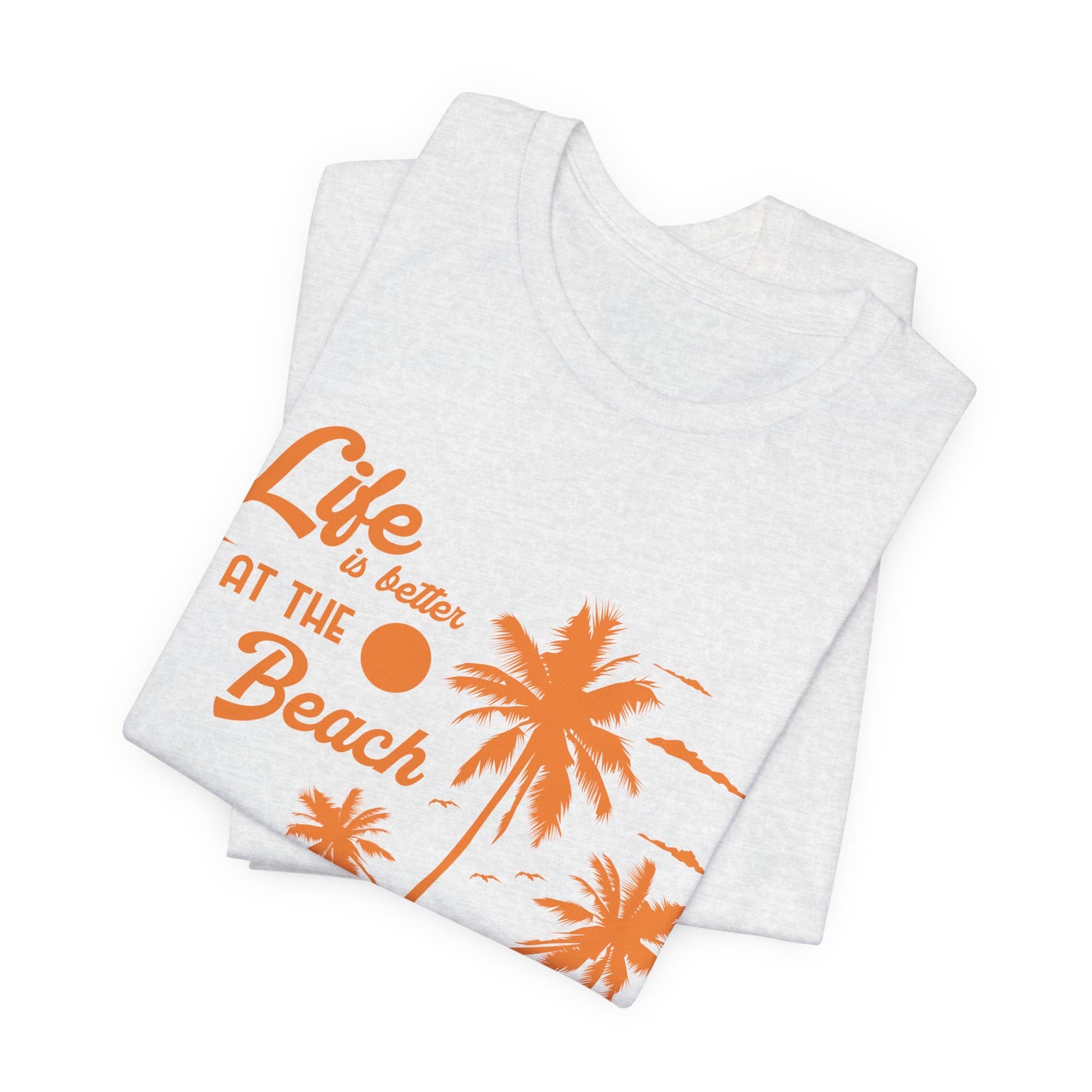 Life Is Better At The Beach - Unisex Jersey Short Sleeve Tee