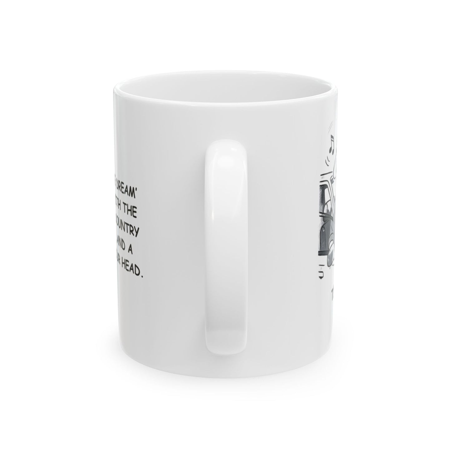 "Texas: Where ‘living the dream’ means driving with the windows down, country music blasting, and a cowboy hat on your head." Ceramic Mug - 12755