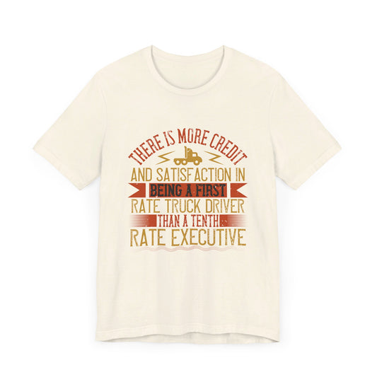 There Is More Credit and Satisfaction in Being a First-Rate Truck Driver Than a Tenth-Rate Executive - Unisex Jersey Short Sleeve Tee