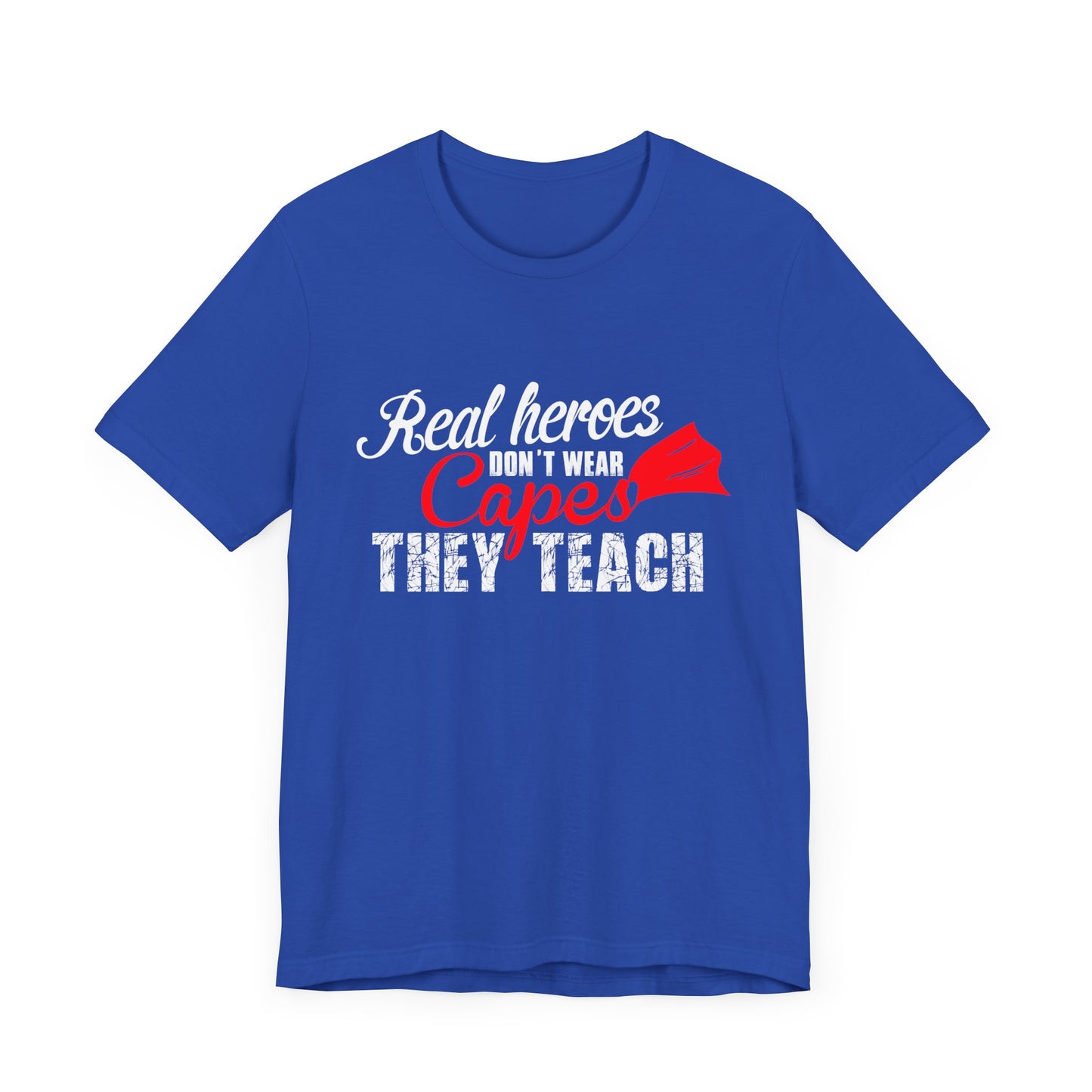 Teacher: Real Heroes Don't Wear Capes, They Teach - Unisex Jersey Short Sleeve Tee