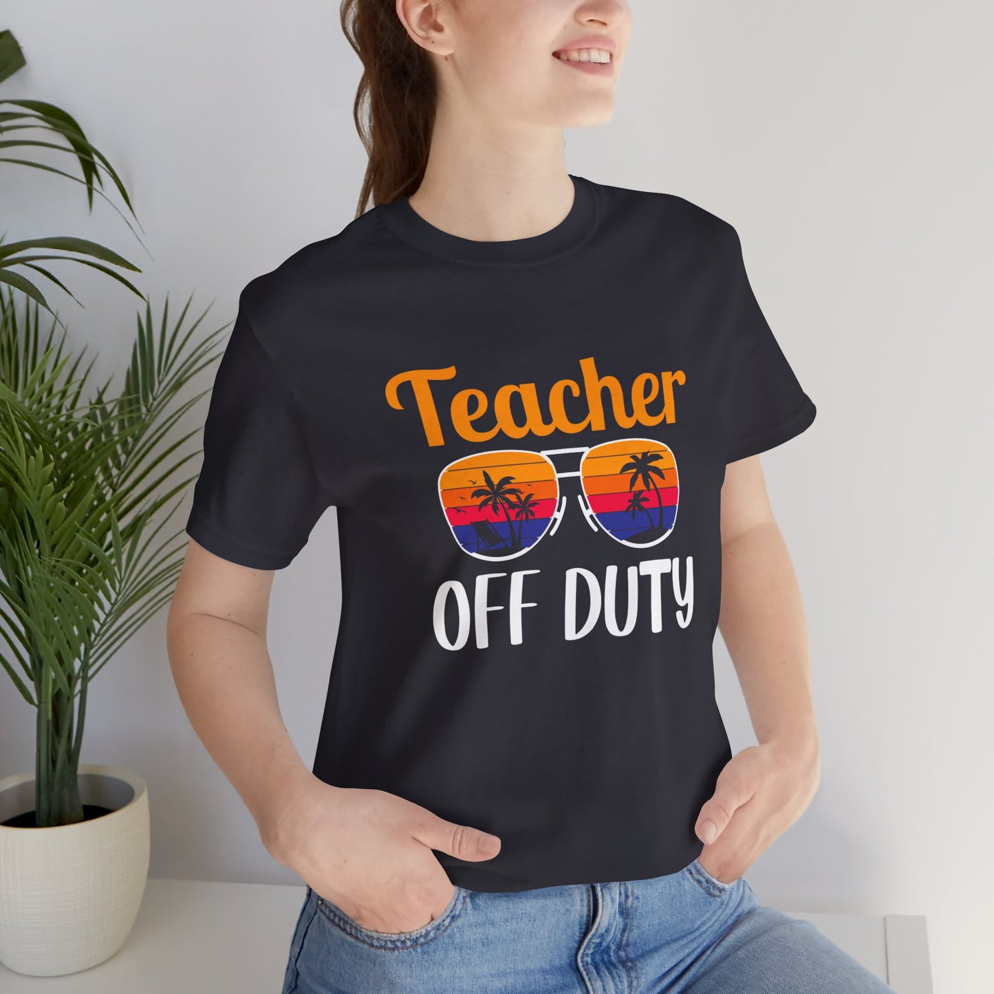 Teacher Off Duty - Unisex Jersey Short Sleeve Tee