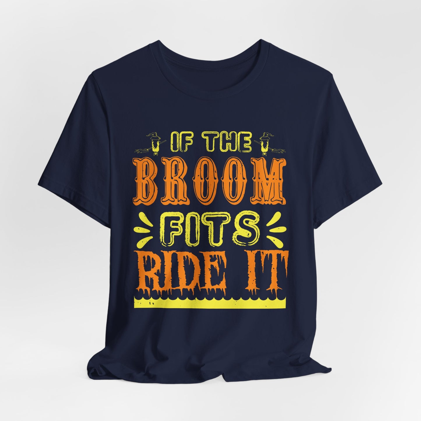 If the Broom Fits, Ride It - Unisex Jersey Short Sleeve Tee - 12446