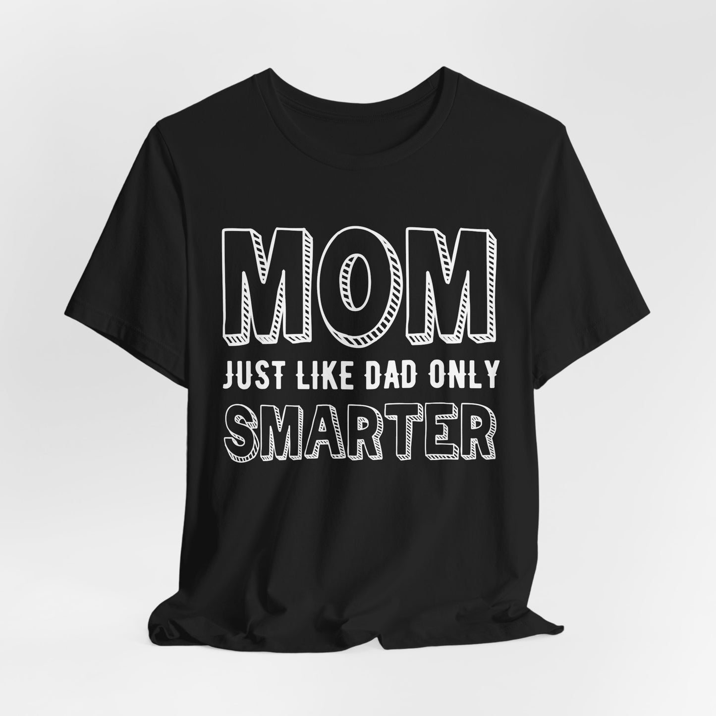Mom Just Like Dad Only Smarter - Unisex Jersey Short Sleeve Tee - 12981