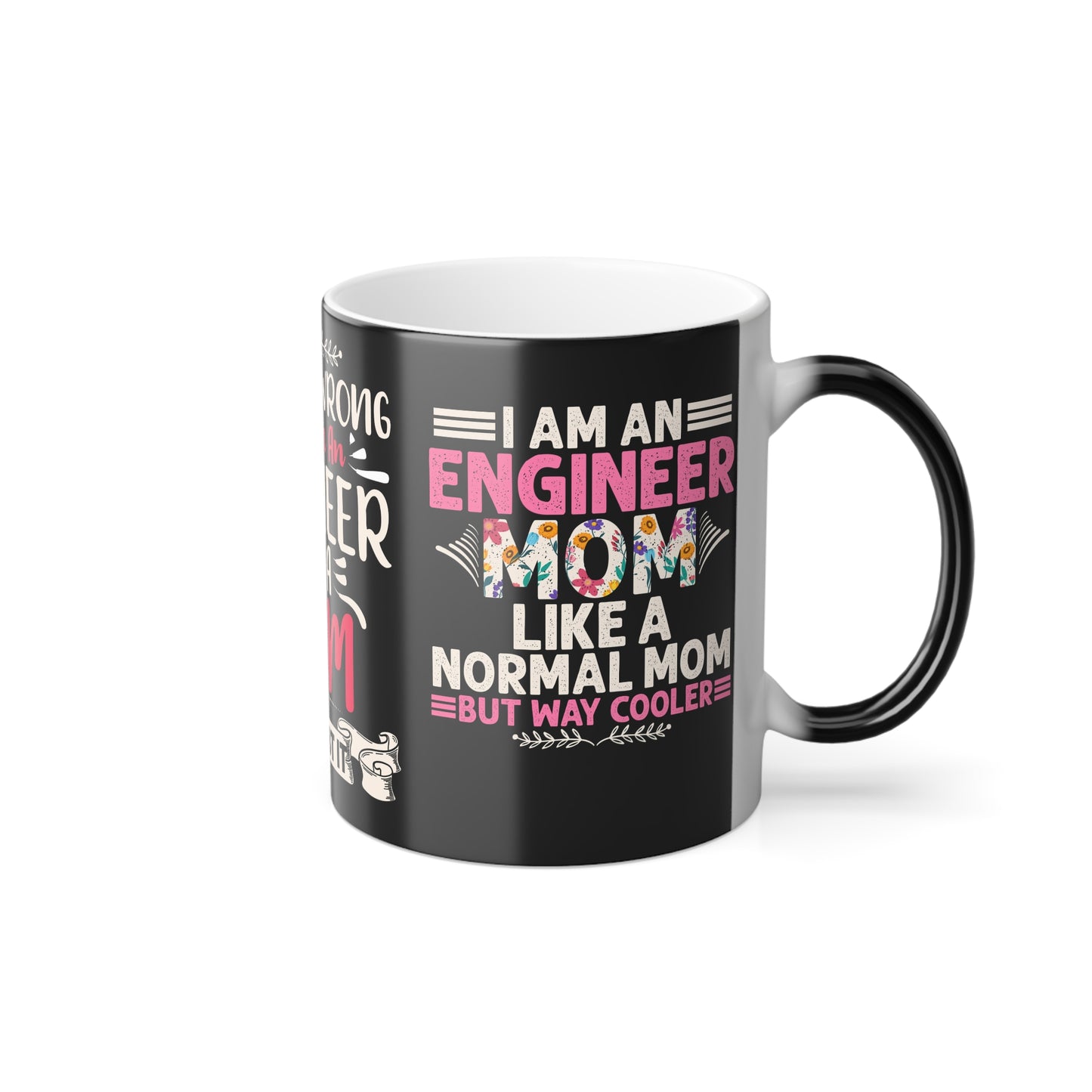 I May Be Wrong, But I'm an Engineer and Mom - Color Morphing Mug, 11oz