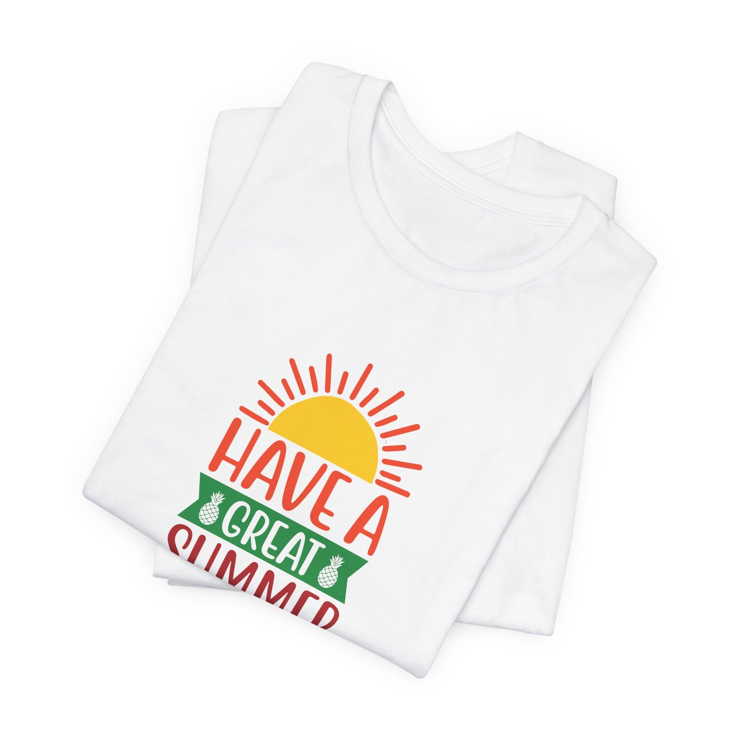 Have A Great Summer - Unisex Jersey Short Sleeve Tee