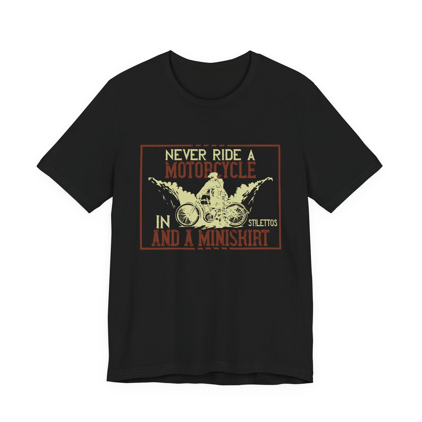 Never Ride a Motorcycle in Stilettos and a Miniskirt - Unisex Jersey Short Sleeve Tee - 13897