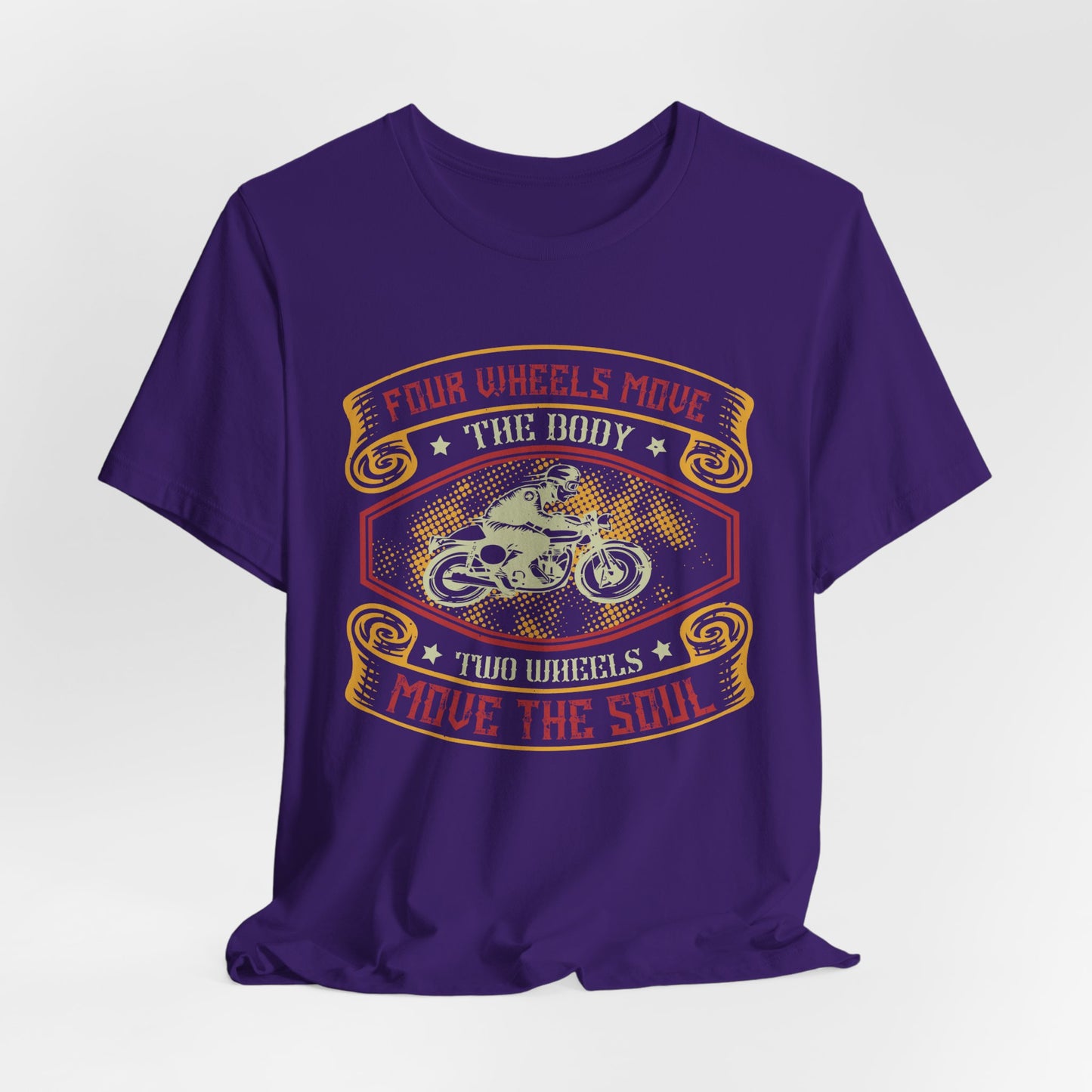 Four Wheels Move the Body, Two Wheels Move the Soul - Unisex Jersey Short Sleeve Tee - 13715