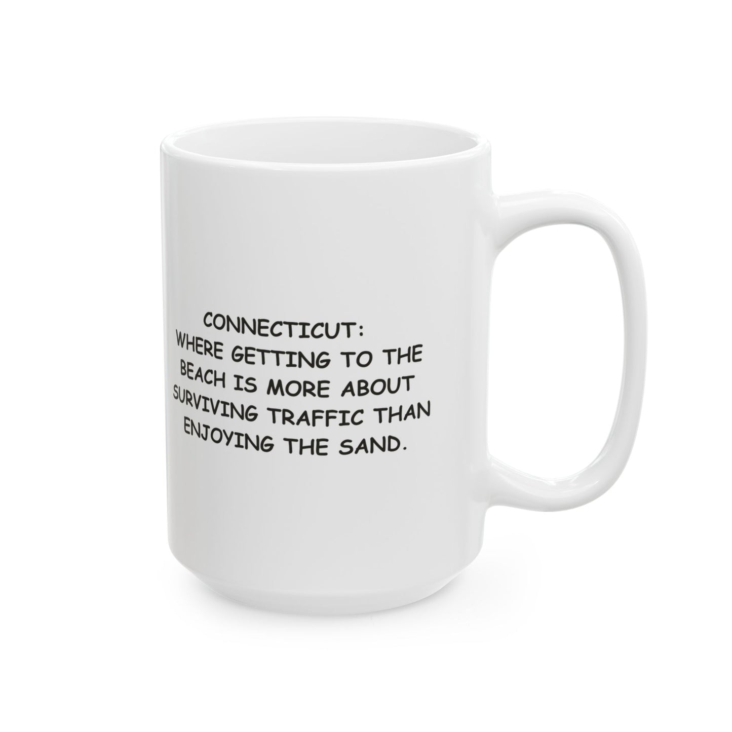 "Connecticut: Where getting to the beach is more about surviving traffic than enjoying the sand." Ceramic Mug - 13877