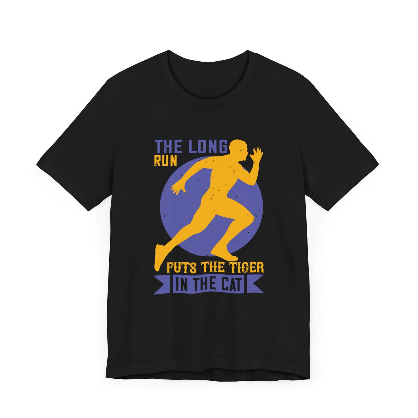 The Long Run Puts The Tiger In The Cat - Unisex Jersey Short Sleeve Tee