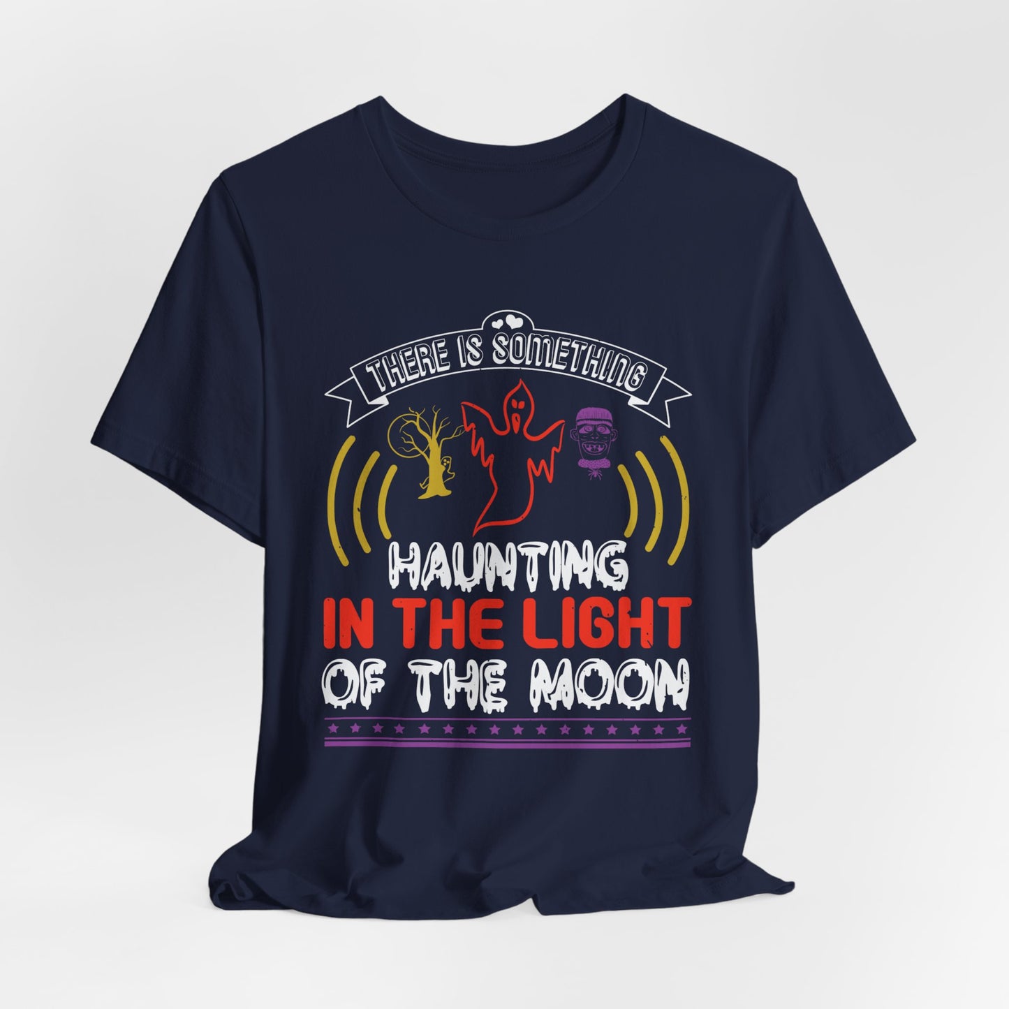 There Is Something Haunting in the Light of the Moon - Unisex Jersey Short Sleeve Tee