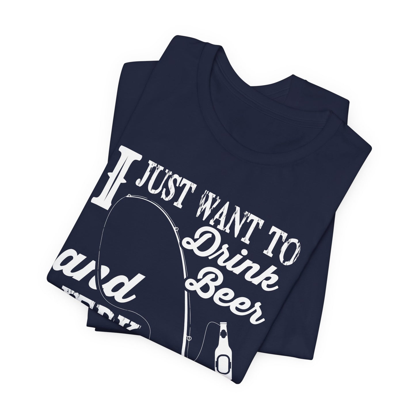 I Just Want To Drink A Beer And Jerk My Pod - Unisex Jersey Short Sleeve Tee - 14042