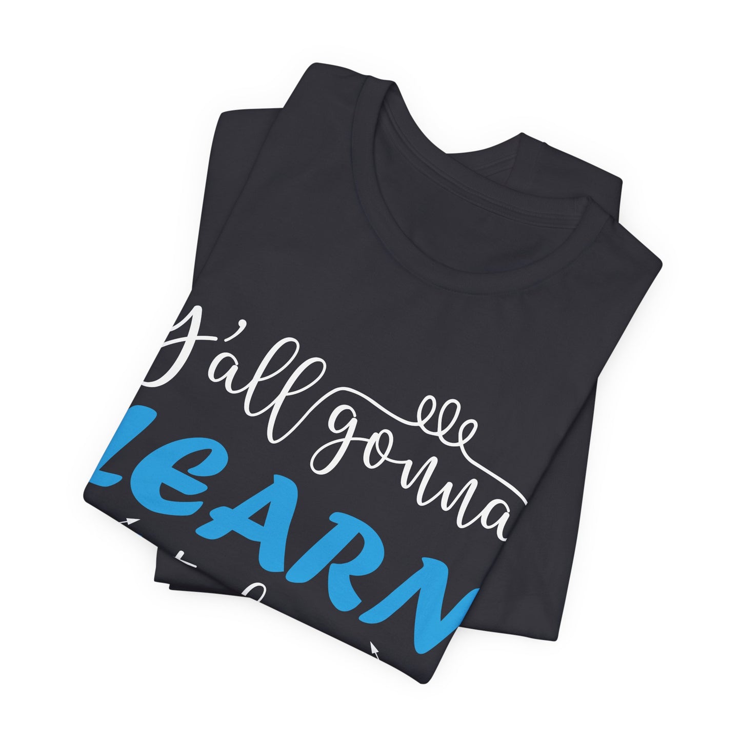 Teacher: You All Are Gonna Learn Today - Unisex Jersey Short Sleeve Tee