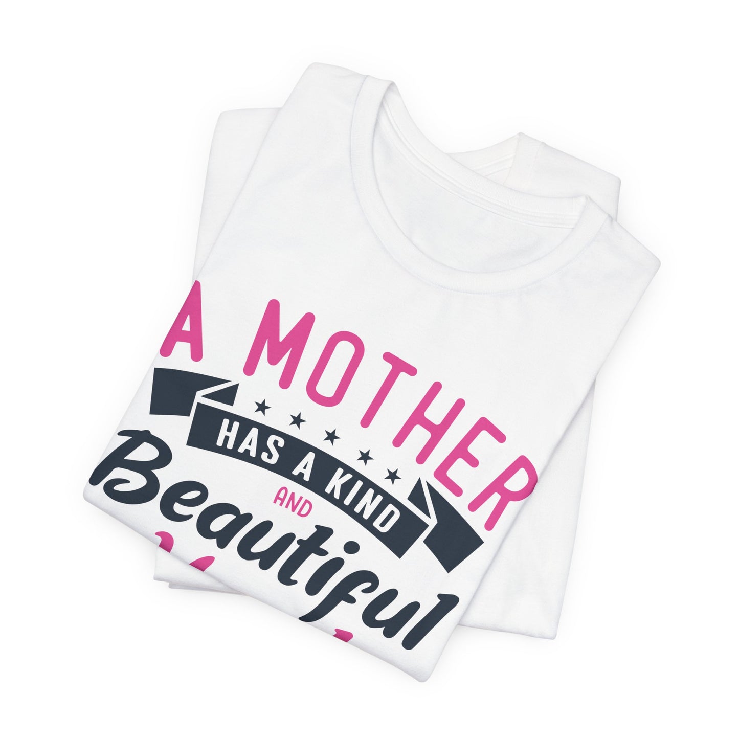 A Mother Has A Kind & Beautiful Heart - Unisex Jersey Short Sleeve Tee - 12944