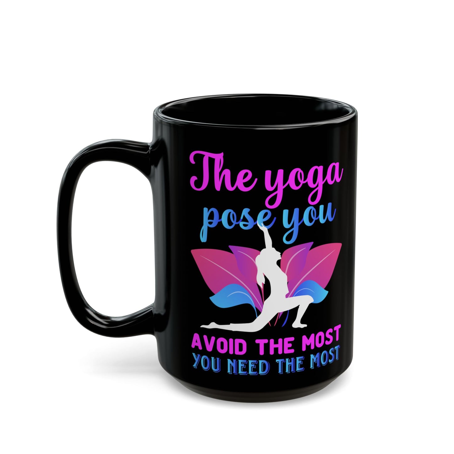 "The Yoga Pose You Avoid The Most You Need The Most" Black Mug - 13412