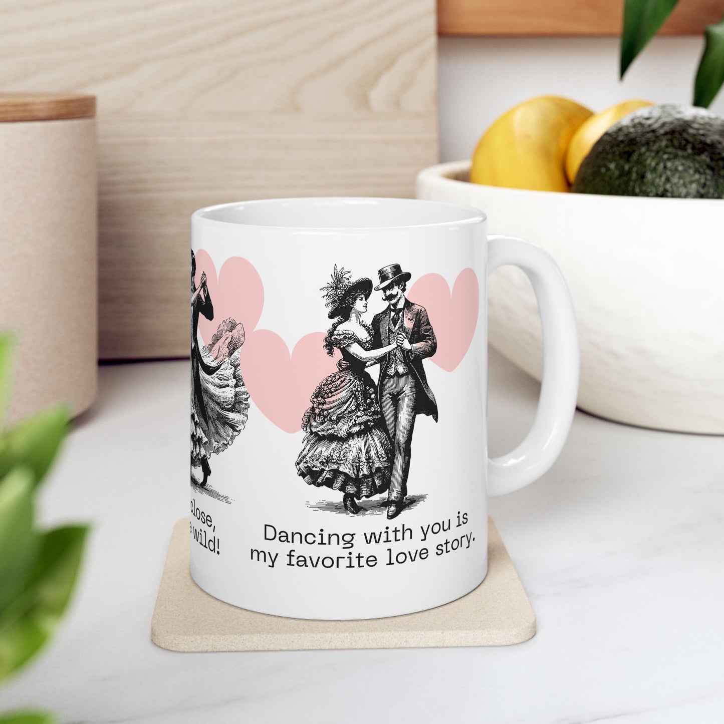 Hold Me close,  Dance Me Wild! - Ceramic Mug, (11oz, 15oz) - 11474