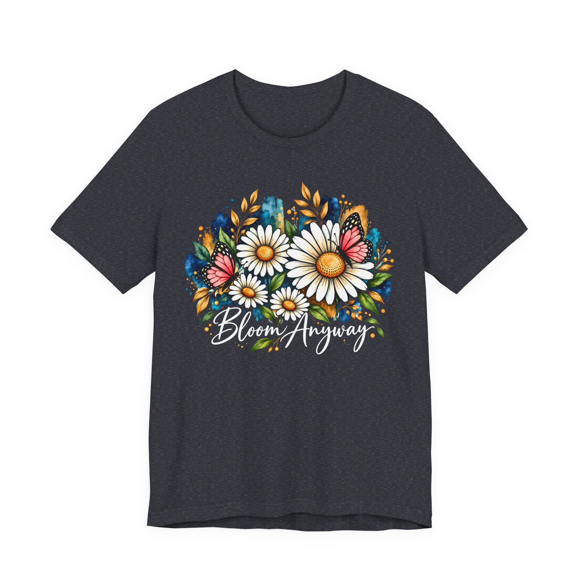 Daisy & Butterfly T-Shirt, “Bloom Anyway” Floral Graphic Tee - 14975