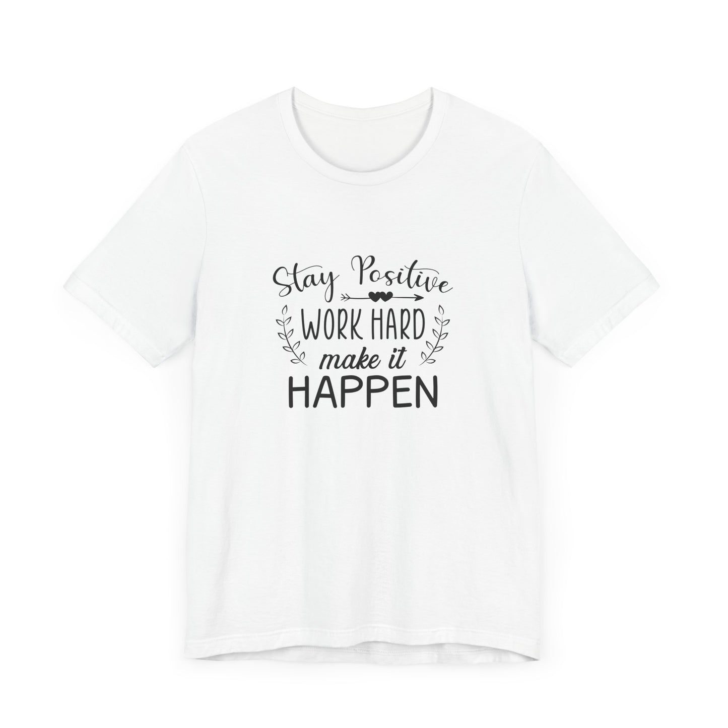 Motivational: Stay Positive, Work Hard, Make It Happen - Unisex Jersey Short Sleeve Tee